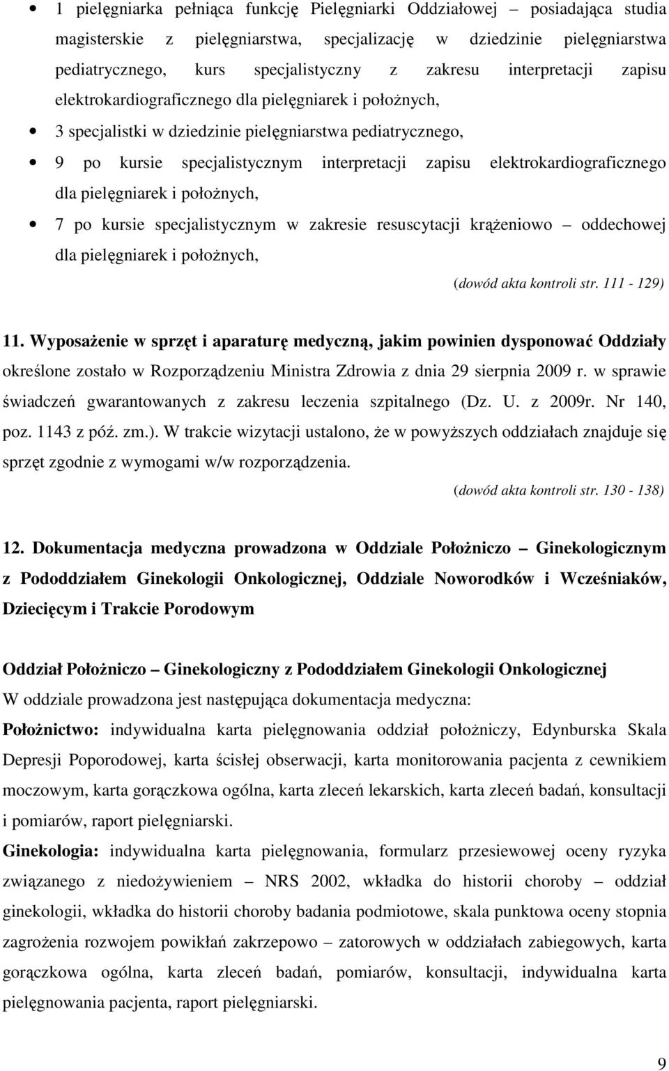 elektrokardiograficznego dla pielęgniarek i położnych, 7 po kursie specjalistycznym w zakresie resuscytacji krążeniowo oddechowej dla pielęgniarek i położnych, (dowód akta kontroli str. 111-129) 11.