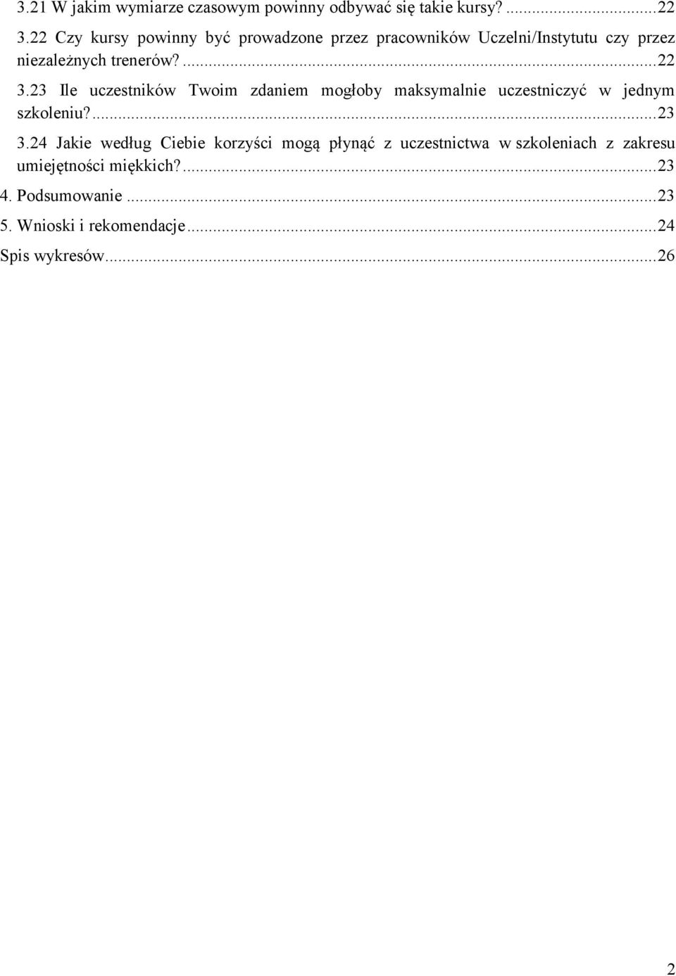 23 Ile uczestników Twoim zdaniem mogłoby maksymalnie uczestniczyć w jednym szkoleniu?... 23 3.