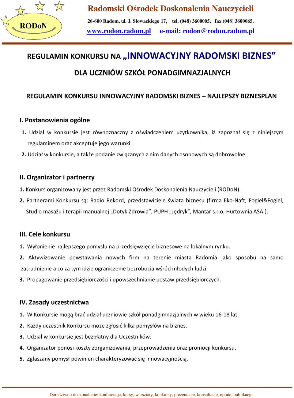 Udział w konkursie, a także podanie związanych z nim danych osobowych są dobrowolne. II. Organizator i partnerzy 1. Konkurs organizowany jest przez Radomski Ośrodek Doskonalenia Nauczycieli (RODoN).