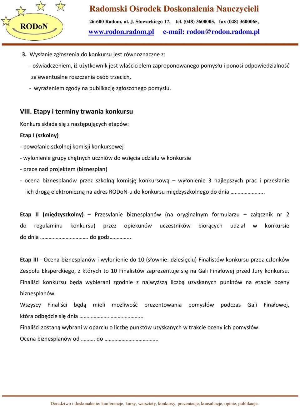 Etapy i terminy trwania konkursu Konkurs składa się z następujących etapów: Etap I (szkolny) - powołanie szkolnej komisji konkursowej - wyłonienie grupy chętnych uczniów do wzięcia udziału w