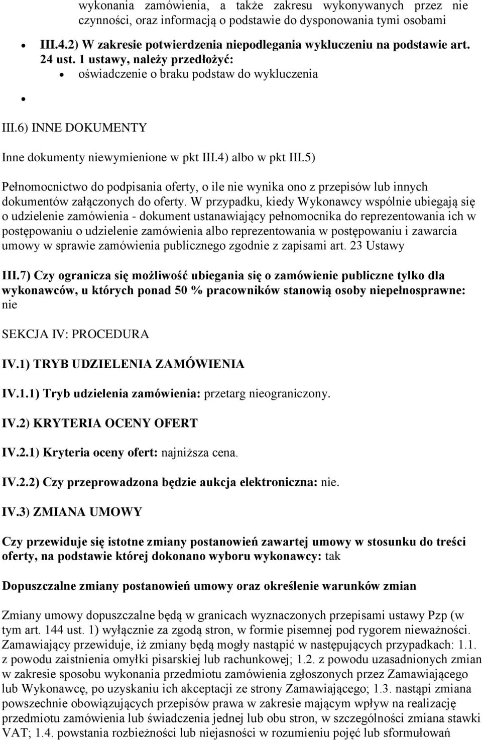 6) INNE DOKUMENTY Inne dokumenty niewymienione w pkt III.4) albo w pkt III.5) Pełnomocnictwo do podpisania oferty, o ile nie wynika ono z przepisów lub innych dokumentów załączonych do oferty.