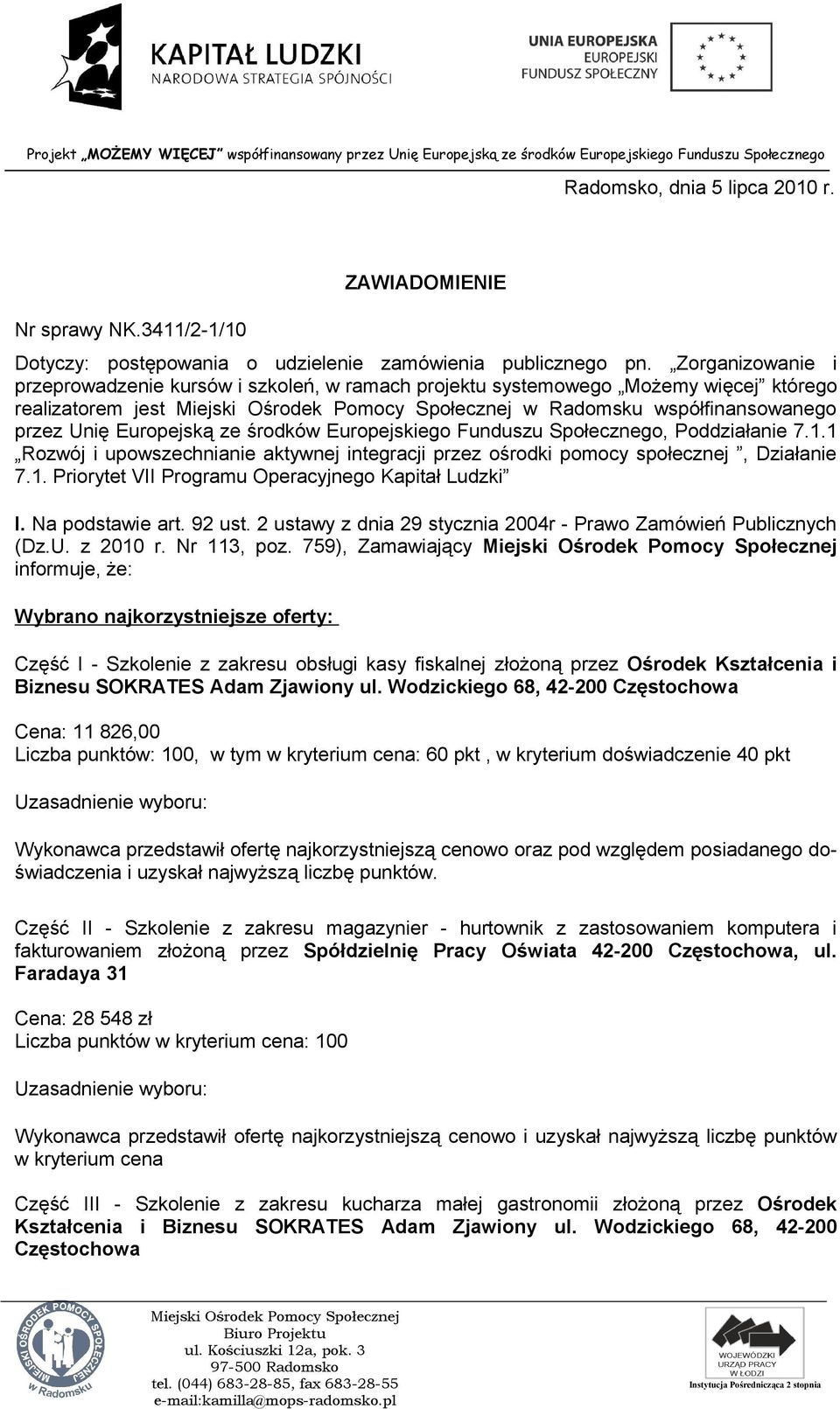 Funduszu Społecznego, Poddziałanie 7.1.1 Rozwój i upowszechnianie aktywnej integracji przez ośrodki pomocy społecznej, Działanie 7.1. Priorytet VII Programu Operacyjnego Kapitał Ludzki I.