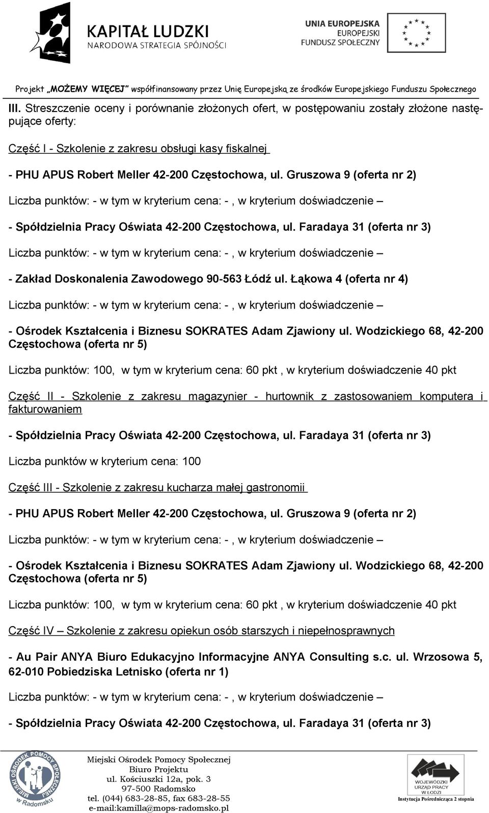 fakturowaniem Część III - Szkolenie z zakresu kucharza małej gastronomii, w tym w kryterium cena: 60 pkt, w kryterium doświadczenie 40 pkt Część IV Szkolenie z