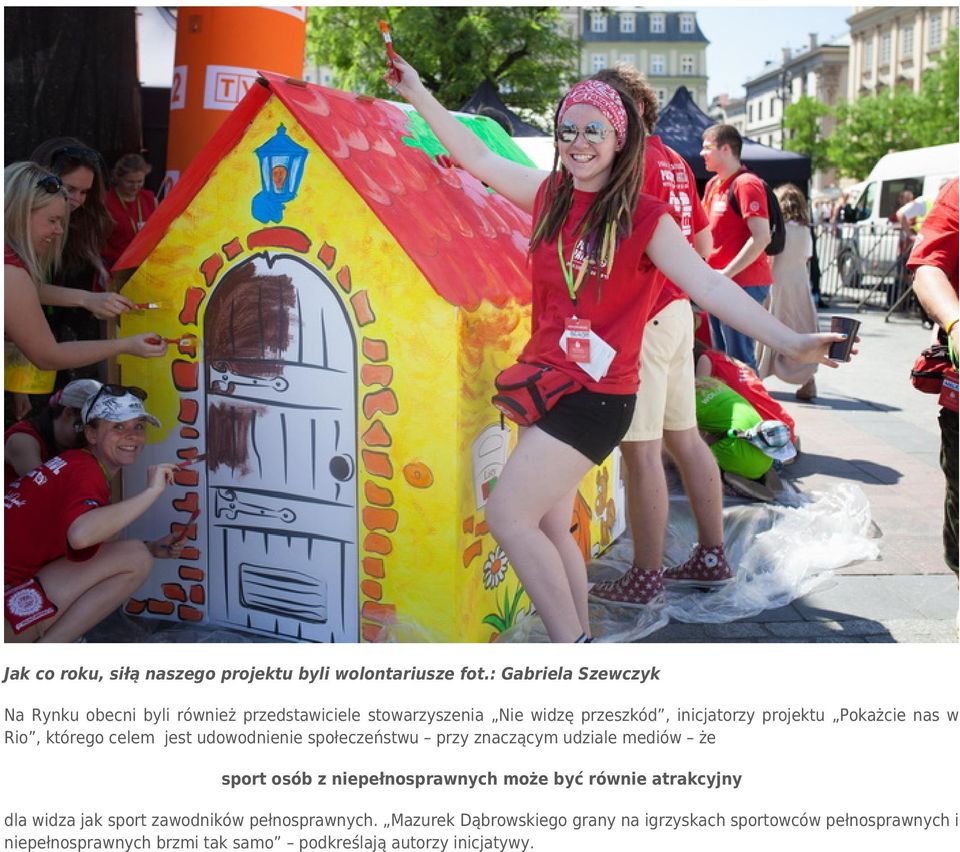 Pokażcie nas w Rio, którego celem jest udowodnienie społeczeństwu przy znaczącym udziale mediów że sport osób z niepełnosprawnych
