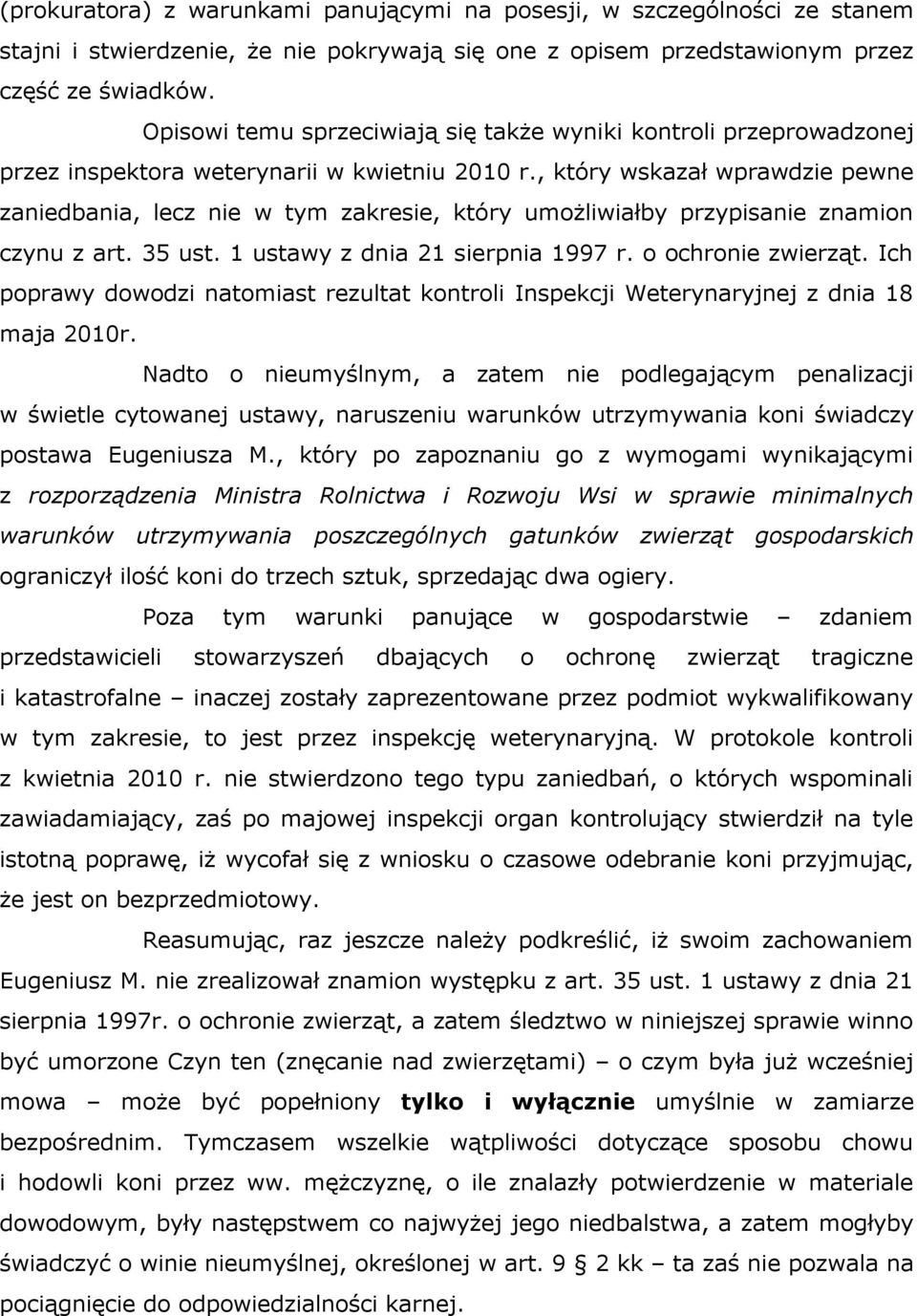 , który wskazał wprawdzie pewne zaniedbania, lecz nie w tym zakresie, który umożliwiałby przypisanie znamion czynu z art. 35 ust. 1 ustawy z dnia 21 sierpnia 1997 r. o ochronie zwierząt.
