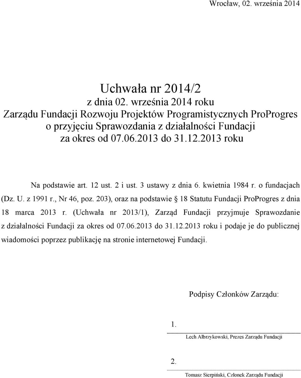 2013 roku Na podstawie art. 12 ust. 2 i ust. 3 ustawy z dnia 6. kwietnia 1984 r. o fundacjach (Dz. U. z 1991 r., Nr 46, poz.