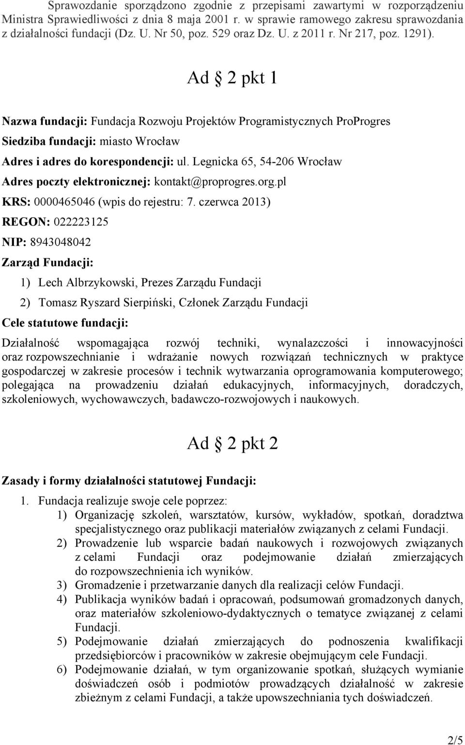 Ad 2 pkt 1 Nazwa fundacji: Fundacja Rozwoju Projektów Programistycznych ProProgres Siedziba fundacji: miasto Wrocław Adres i adres do korespondencji: ul.