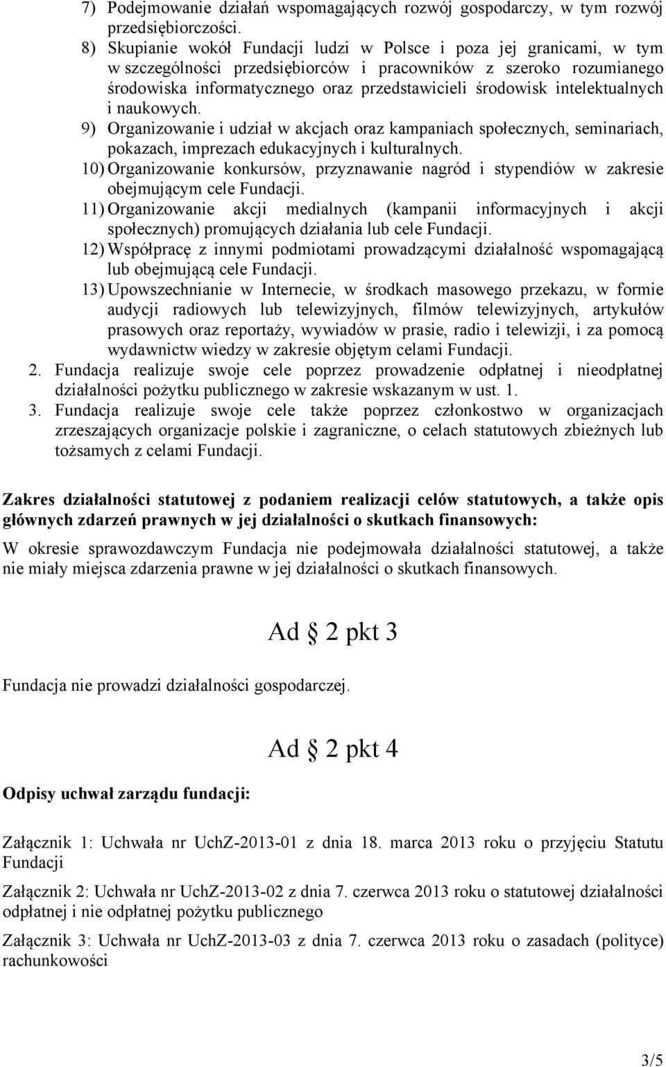 intelektualnych i naukowych. 9) Organizowanie i udział w akcjach oraz kampaniach społecznych, seminariach, pokazach, imprezach edukacyjnych i kulturalnych.