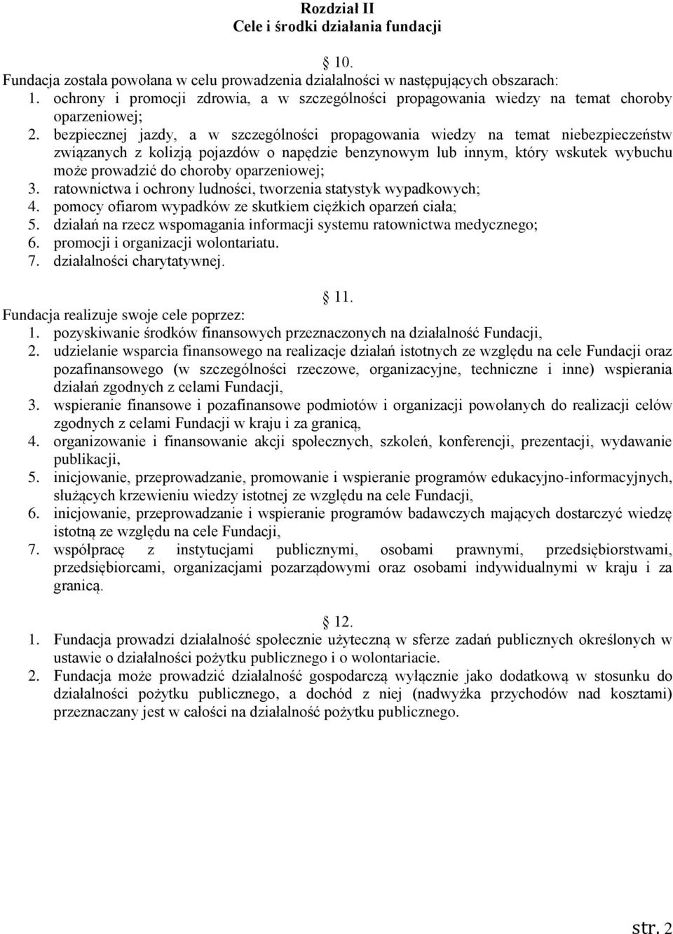 bezpiecznej jazdy, a w szczególności propagowania wiedzy na temat niebezpieczeństw związanych z kolizją pojazdów o napędzie benzynowym lub innym, który wskutek wybuchu może prowadzić do choroby