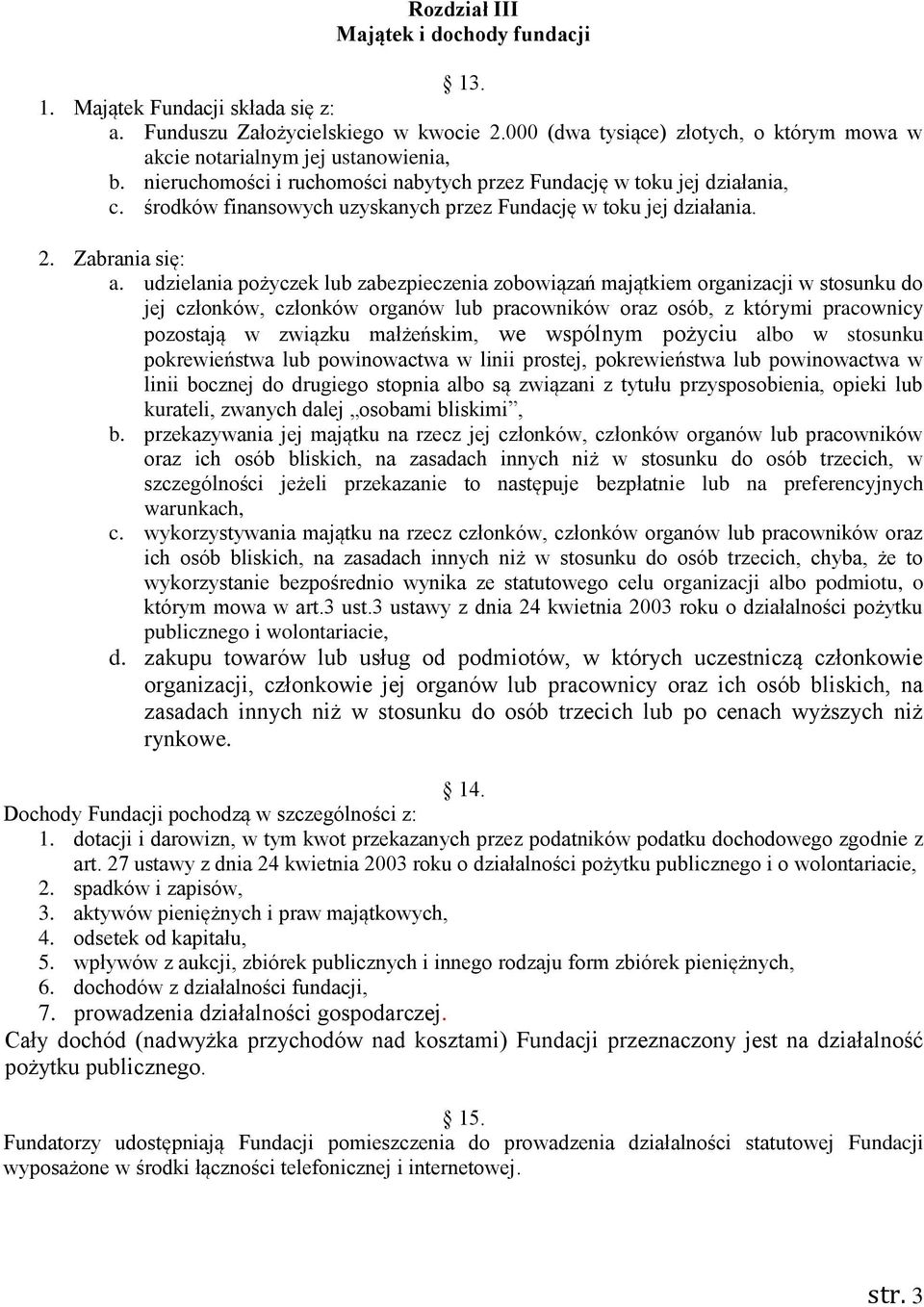 udzielania pożyczek lub zabezpieczenia zobowiązań majątkiem organizacji w stosunku do jej członków, członków organów lub pracowników oraz osób, z którymi pracownicy pozostają w związku małżeńskim, we