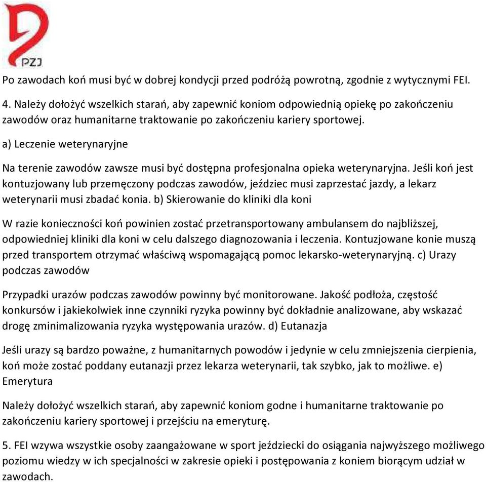 a) Leczenie weterynaryjne Na terenie zawodów zawsze musi być dostępna profesjonalna opieka weterynaryjna.