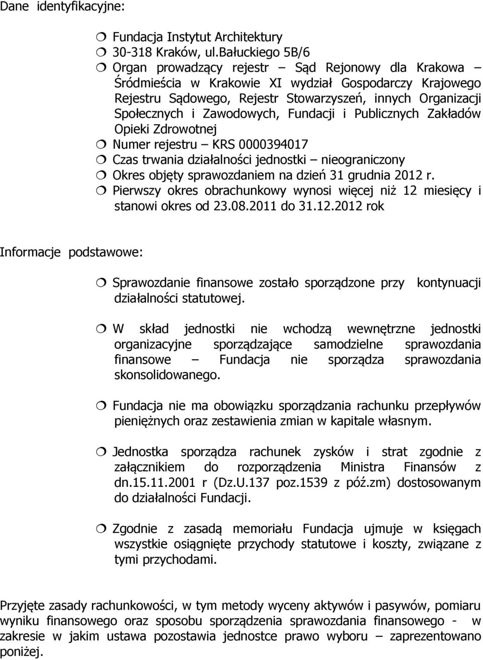 Zawodowych, Fundacji i Publicznych Zakładów Opieki Zdrowotnej Numer rejestru KRS 0000394017 Czas trwania działalności jednostki nieograniczony Okres objęty sprawozdaniem na dzień 31 grudnia 01 r.