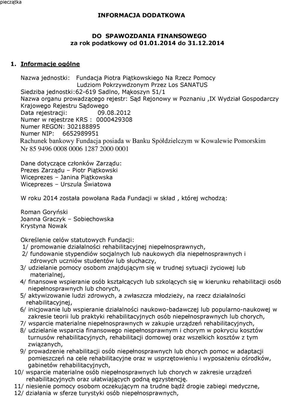 rejestr: Sąd Rejonowy w Poznaniu,IX Wydział Gospodarczy Krajowego Rejestru Sądowego Data rejestracji: 09.08.