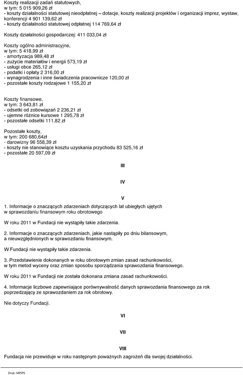 materiałów i energii 573,19 zł - usługi obce 265,12 zł - podatki i opłaty 2 316,00 zł - wynagrodzenia i inne świadczenia pracownicze 120,00 zł - pozostałe koszty rodzajowe 1 155,20 zł Koszty