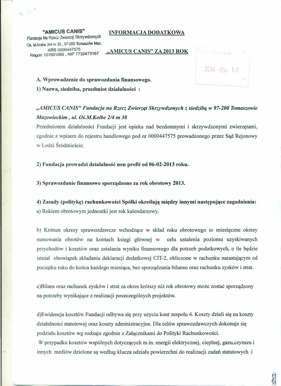 Oś.M.Kolbe 2/4 m 30 Przedmiotem działalności Fundacji jest opieka nad bezdomnymi i skrzywdzonymi zwierzętami, zgodnie z wpisem do rejestru handlowego pod nr 0000447575 prowadzonego przez Sąd Rejonowy