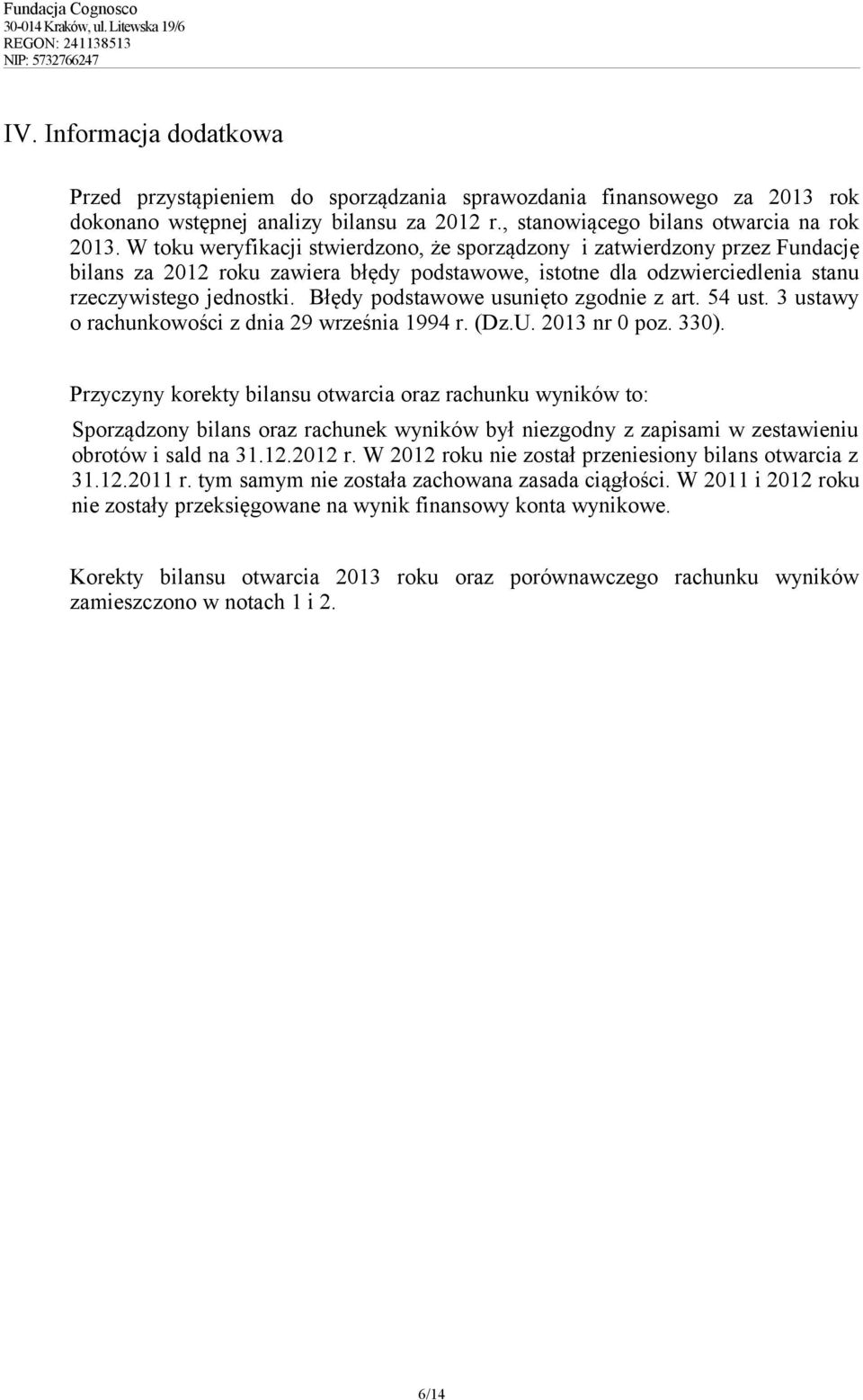 Błędy podstawowe usunięto zgodnie z art. 54 ust. 3 ustawy o rachunkowości z dnia 29 września 1994 r. (Dz.U. 2013 nr 0 poz. 330).