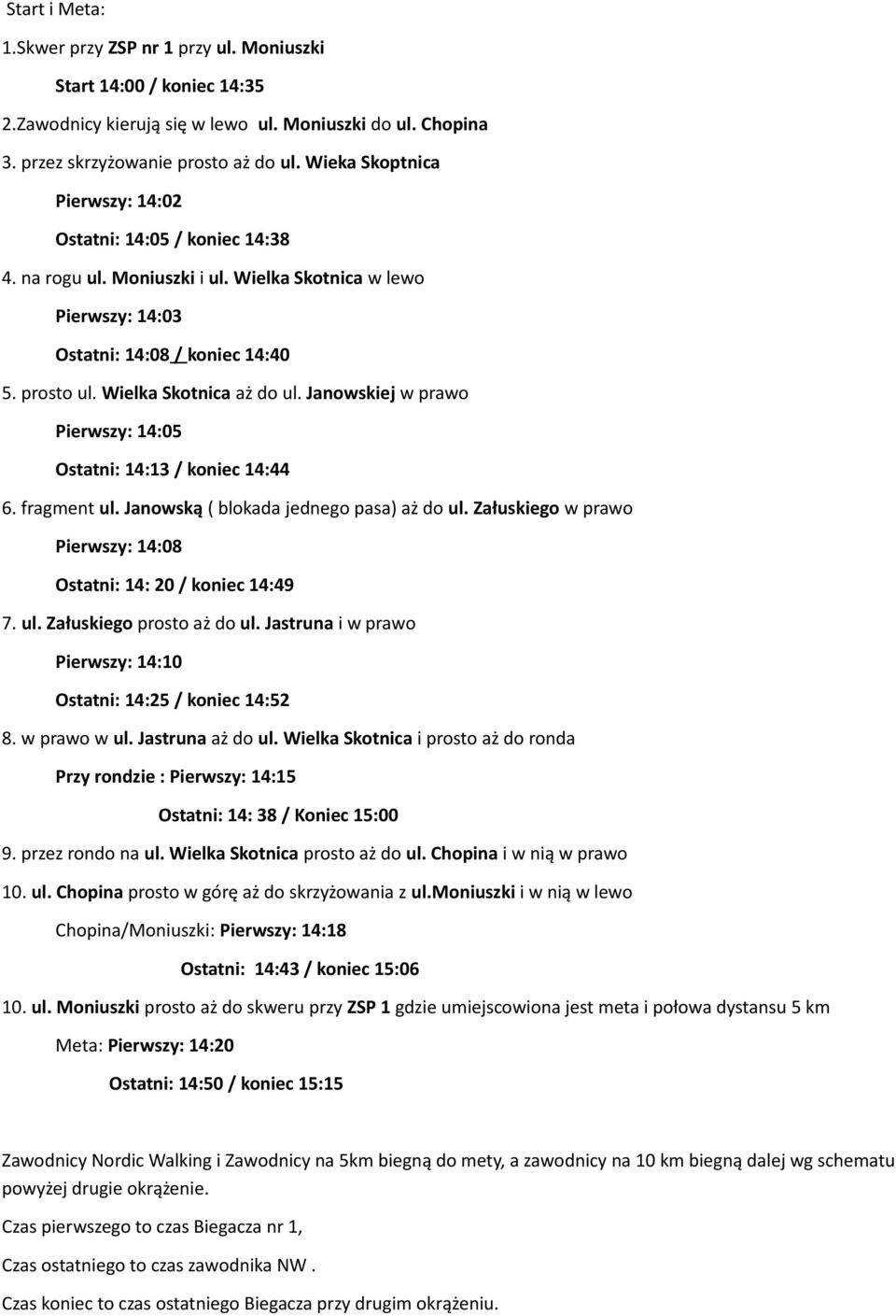 Wielka Skotnica aż do ul. Janowskiej w prawo Pierwszy: 14:05 Ostatni: 14:13 / koniec 14:44 6. fragment ul. Janowską ( blokada jednego pasa) aż do ul.