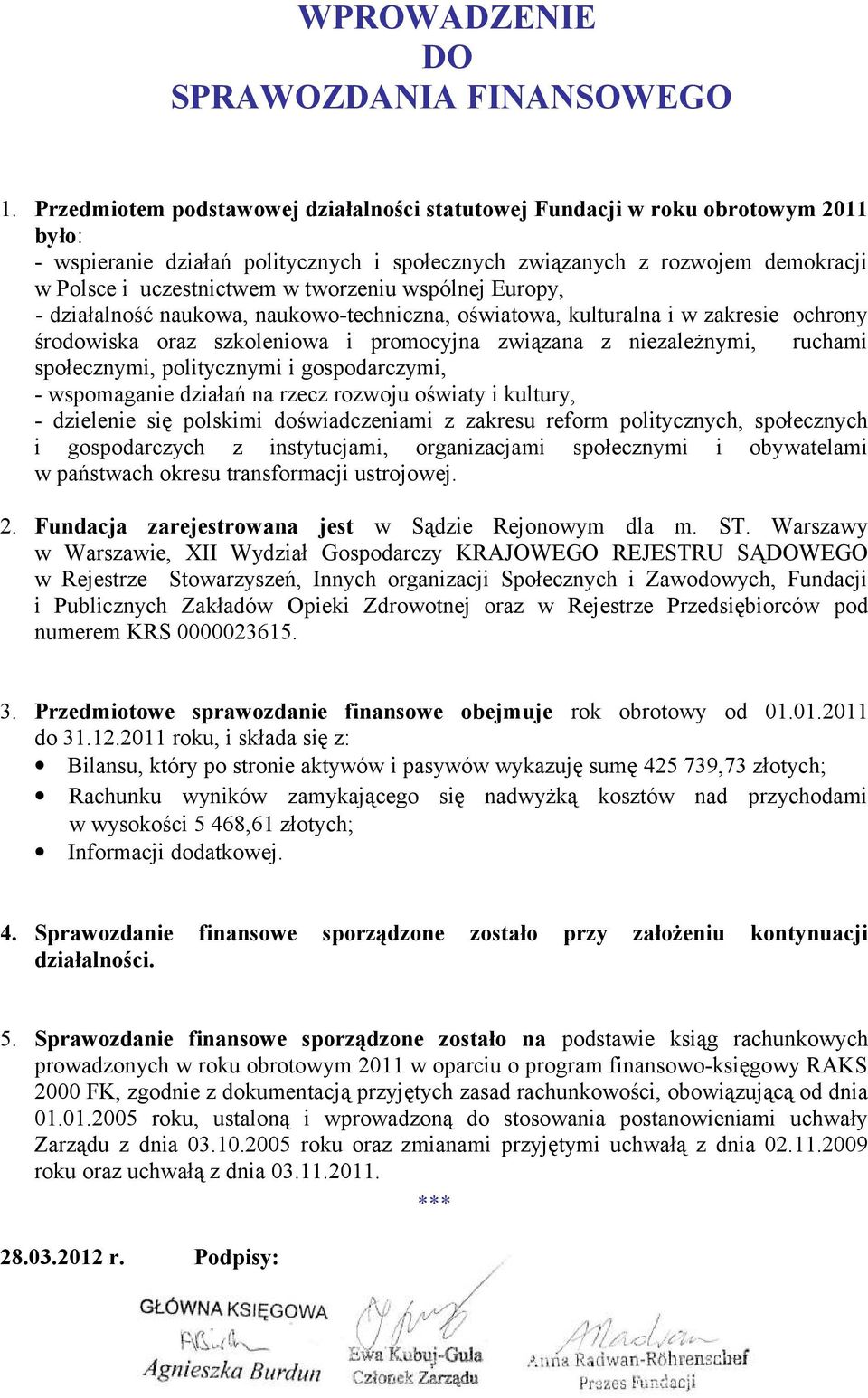 tworzeniu wspólnej Europy, - działalność naukowa, naukowo-techniczna, oświatowa, kulturalna i w zakresie ochrony środowiska oraz szkoleniowa i promocyjna związana z niezależnymi, ruchami społecznymi,