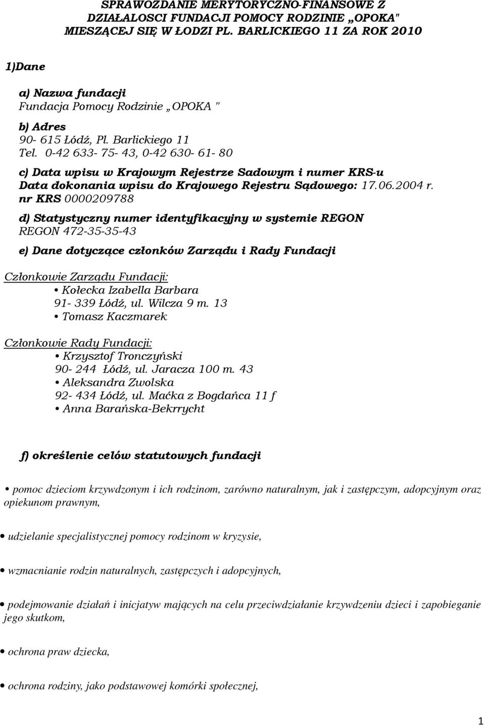 0-42 633-75- 43, 0-42 630-61- 80 c) Data wpisu w Krajowym Rejestrze Sadowym i numer KRS-u Data dokonania wpisu do Krajowego Rejestru Sądowego: 17.06.2004 r.
