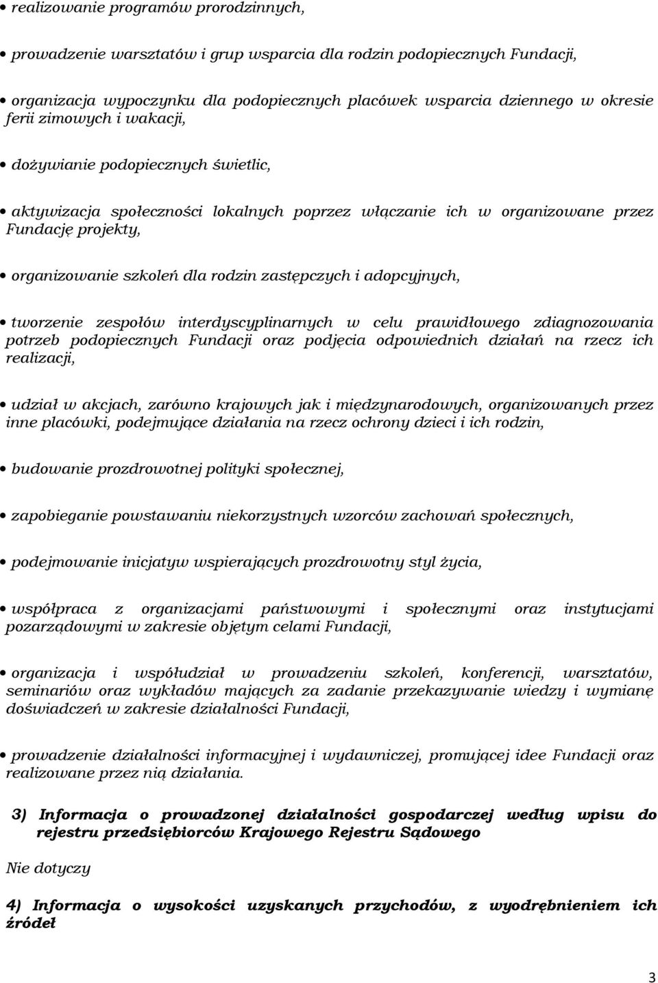 adopcyjnych, tworzenie zespołów interdyscyplinarnych w celu prawidłowego zdiagnozowania potrzeb podopiecznych Fundacji oraz podjęcia odpowiednich działań na rzecz ich realizacji, udział w akcjach,