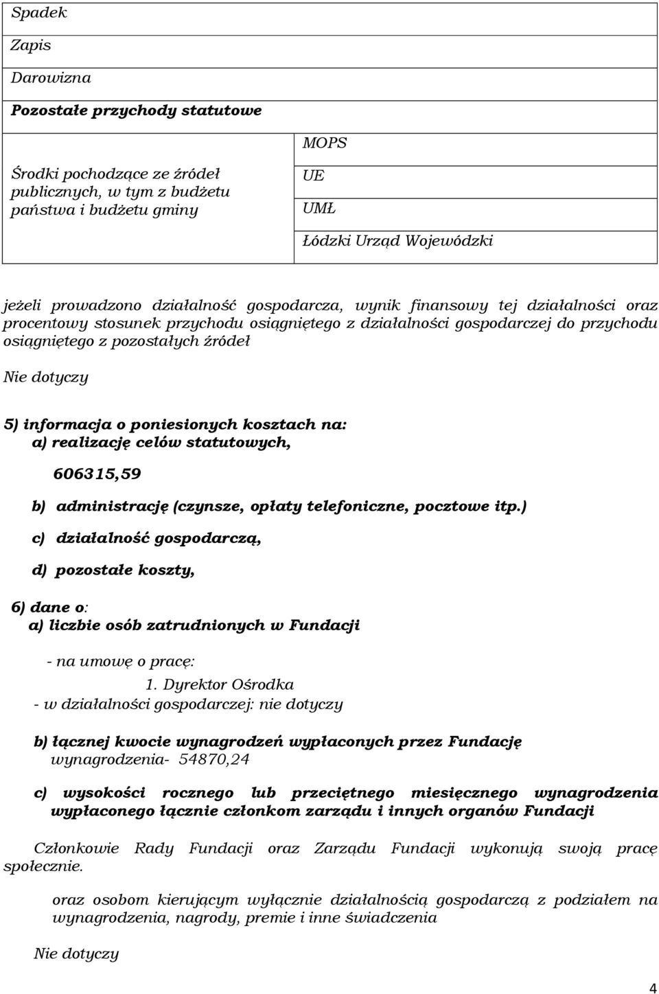 kosztach na: a) realizację celów statutowych, 606315,59 b) administrację (czynsze, opłaty telefoniczne, pocztowe itp.