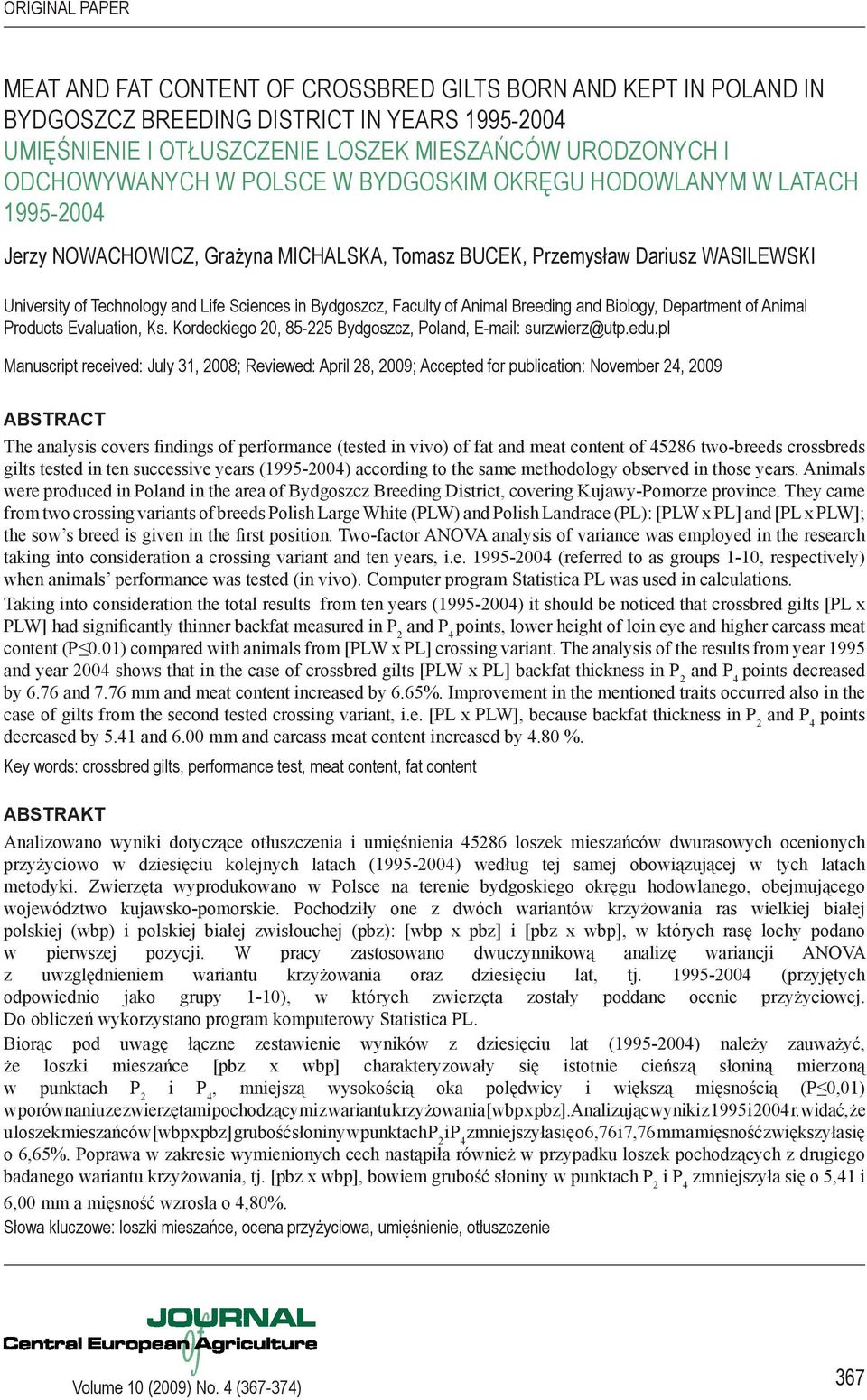 Bydgoszcz, Faculty of Animal Breeding and Biology, Department of Animal Products Evaluation, Ks. Kordeckiego 20, 85-225 Bydgoszcz, Poland, E-mail: surzwierz@utp.edu.