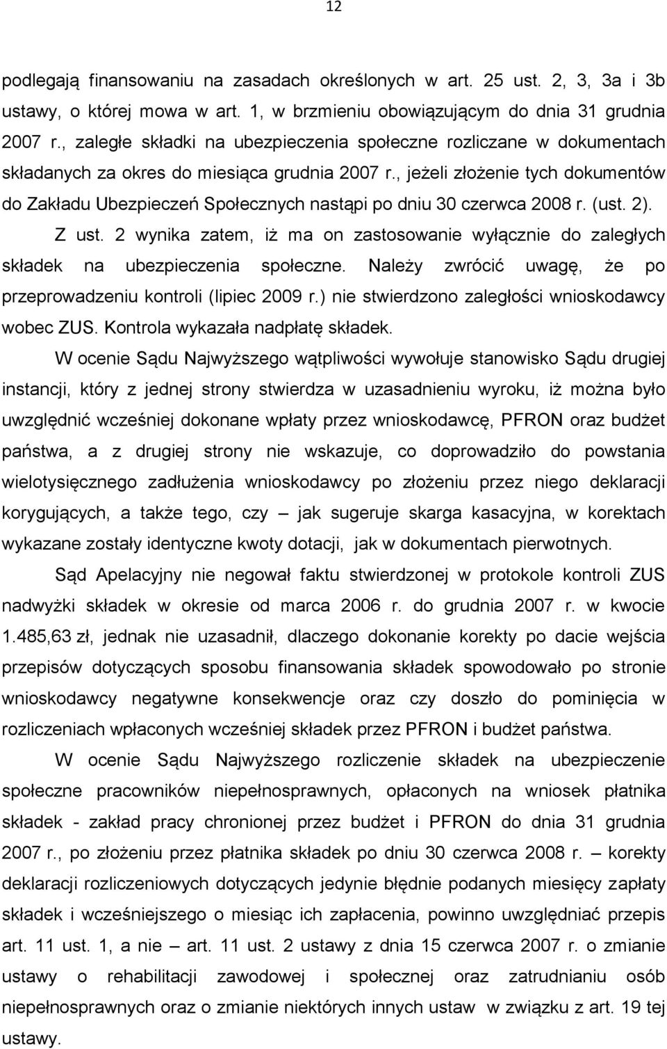 , jeżeli złożenie tych dokumentów do Zakładu Ubezpieczeń Społecznych nastąpi po dniu 30 czerwca 2008 r. (ust. 2). Z ust.