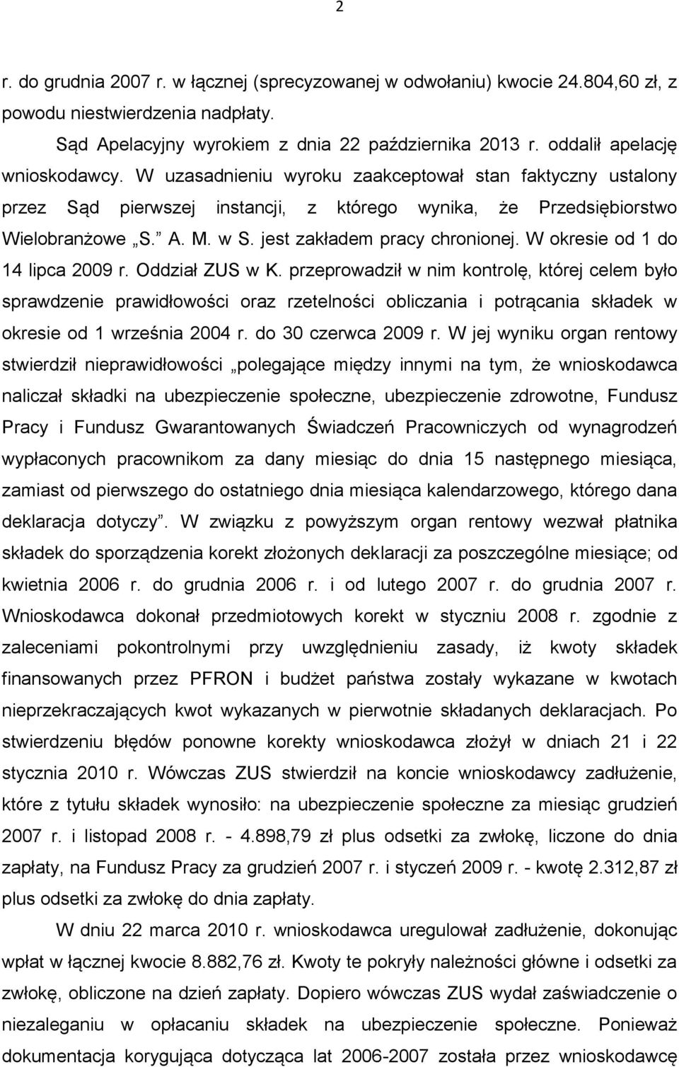 jest zakładem pracy chronionej. W okresie od 1 do 14 lipca 2009 r. Oddział ZUS w K.