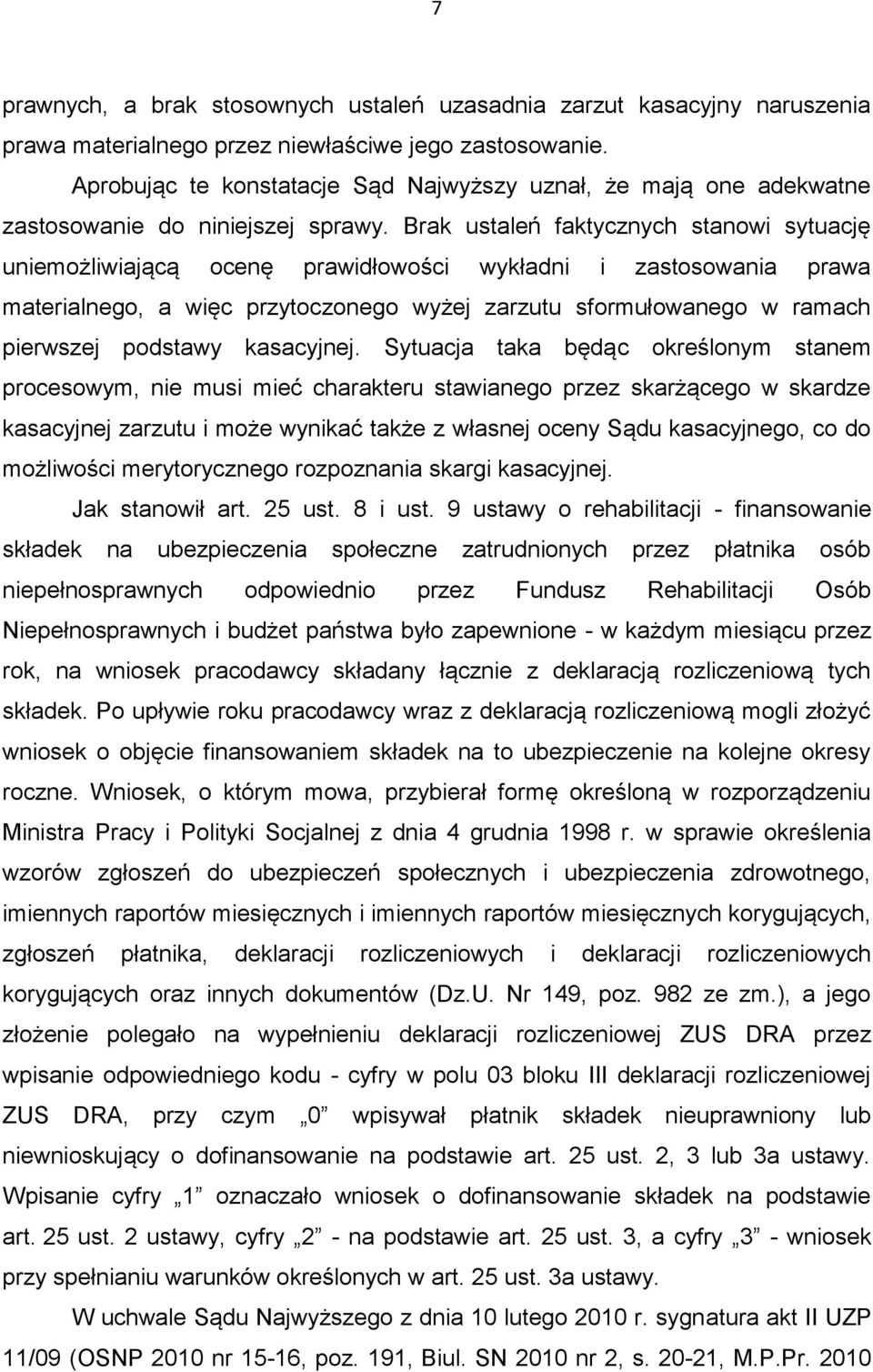 Brak ustaleń faktycznych stanowi sytuację uniemożliwiającą ocenę prawidłowości wykładni i zastosowania prawa materialnego, a więc przytoczonego wyżej zarzutu sformułowanego w ramach pierwszej