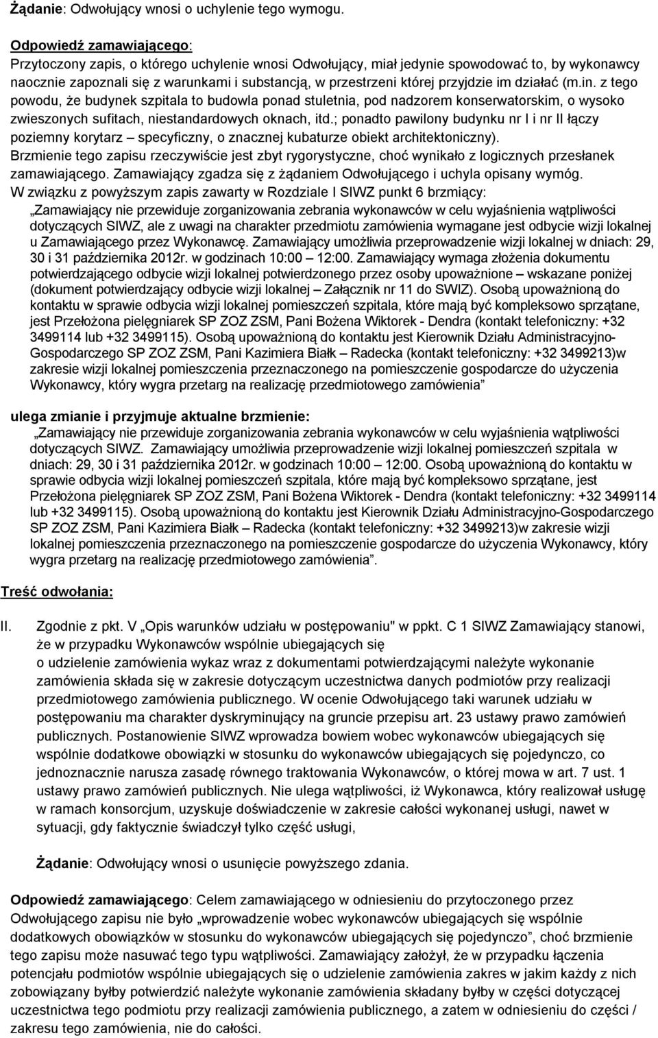 przyjdzie im działać (m.in. z tego powodu, że budynek szpitala to budowla ponad stuletnia, pod nadzorem konserwatorskim, o wysoko zwieszonych sufitach, niestandardowych oknach, itd.