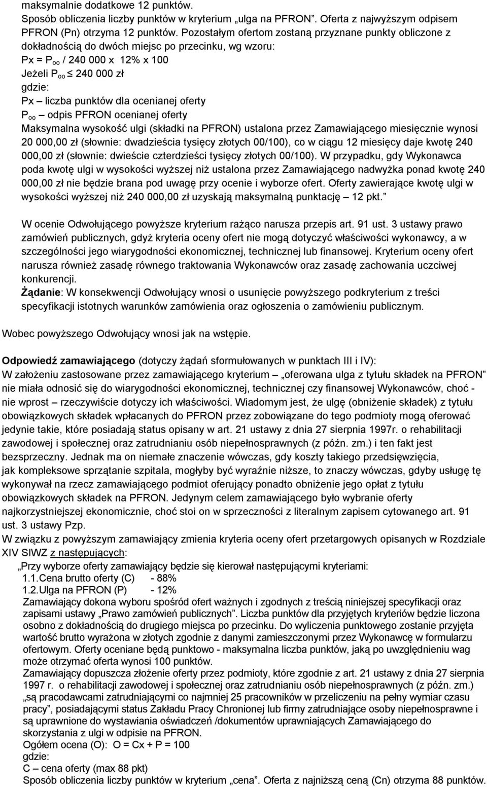oferty P oo odpis PFRON ocenianej oferty Maksymalna wysokość ulgi (składki na PFRON) ustalona przez Zamawiającego miesięcznie wynosi 20 000,00 zł (słownie: dwadzieścia tysięcy złotych 00/100), co w