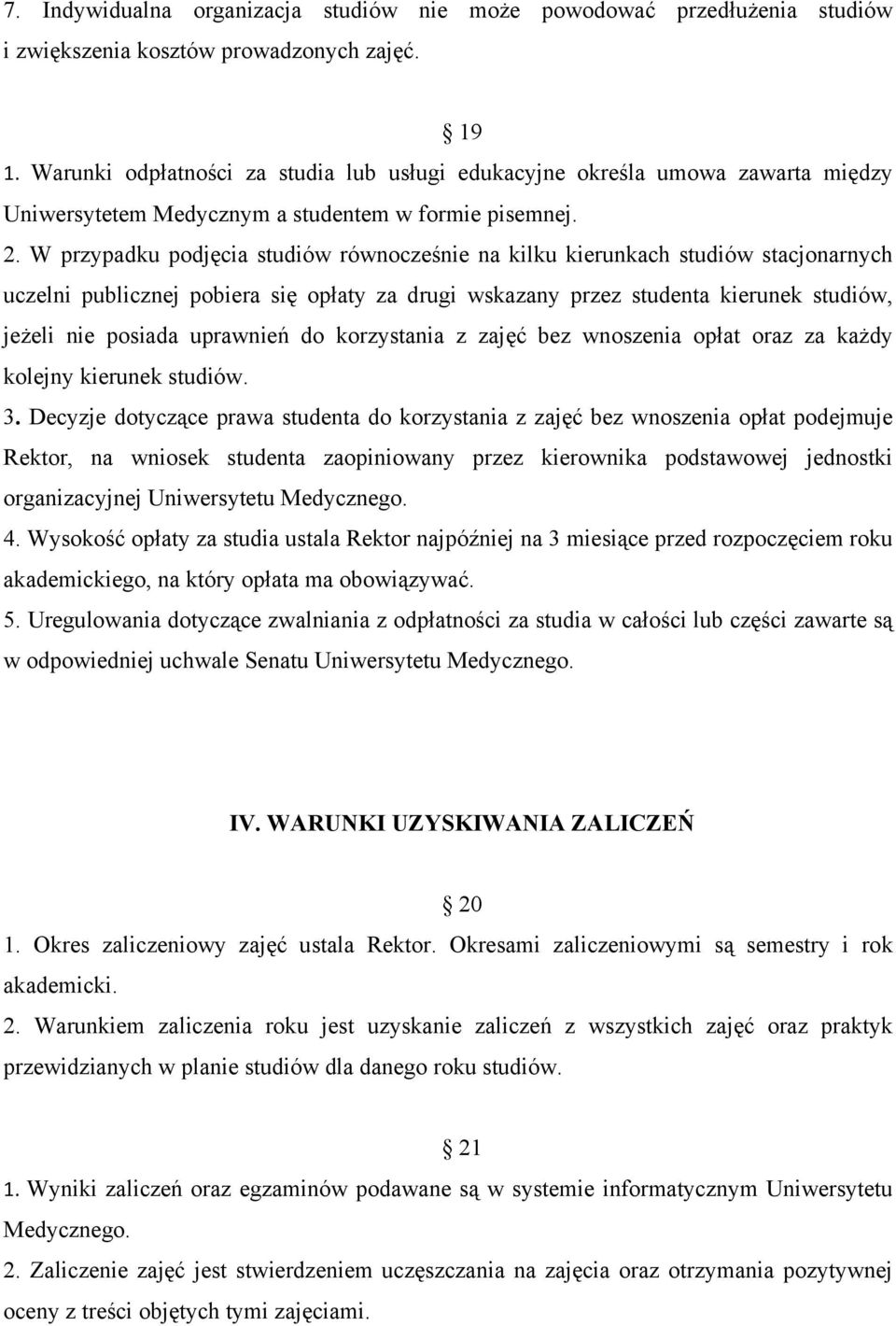 W przypadku podjęcia studiów równocześnie na kilku kierunkach studiów stacjonarnych uczelni publicznej pobiera się opłaty za drugi wskazany przez studenta kierunek studiów, jeżeli nie posiada