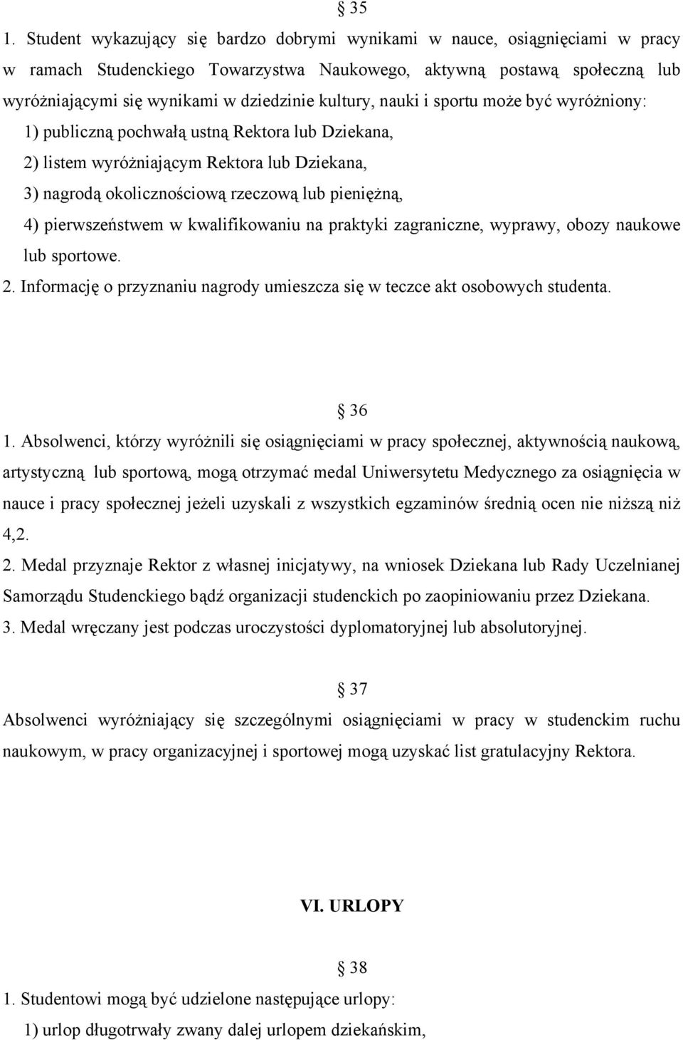 pierwszeństwem w kwalifikowaniu na praktyki zagraniczne, wyprawy, obozy naukowe lub sportowe. 2. Informację o przyznaniu nagrody umieszcza się w teczce akt osobowych studenta. 36 1.