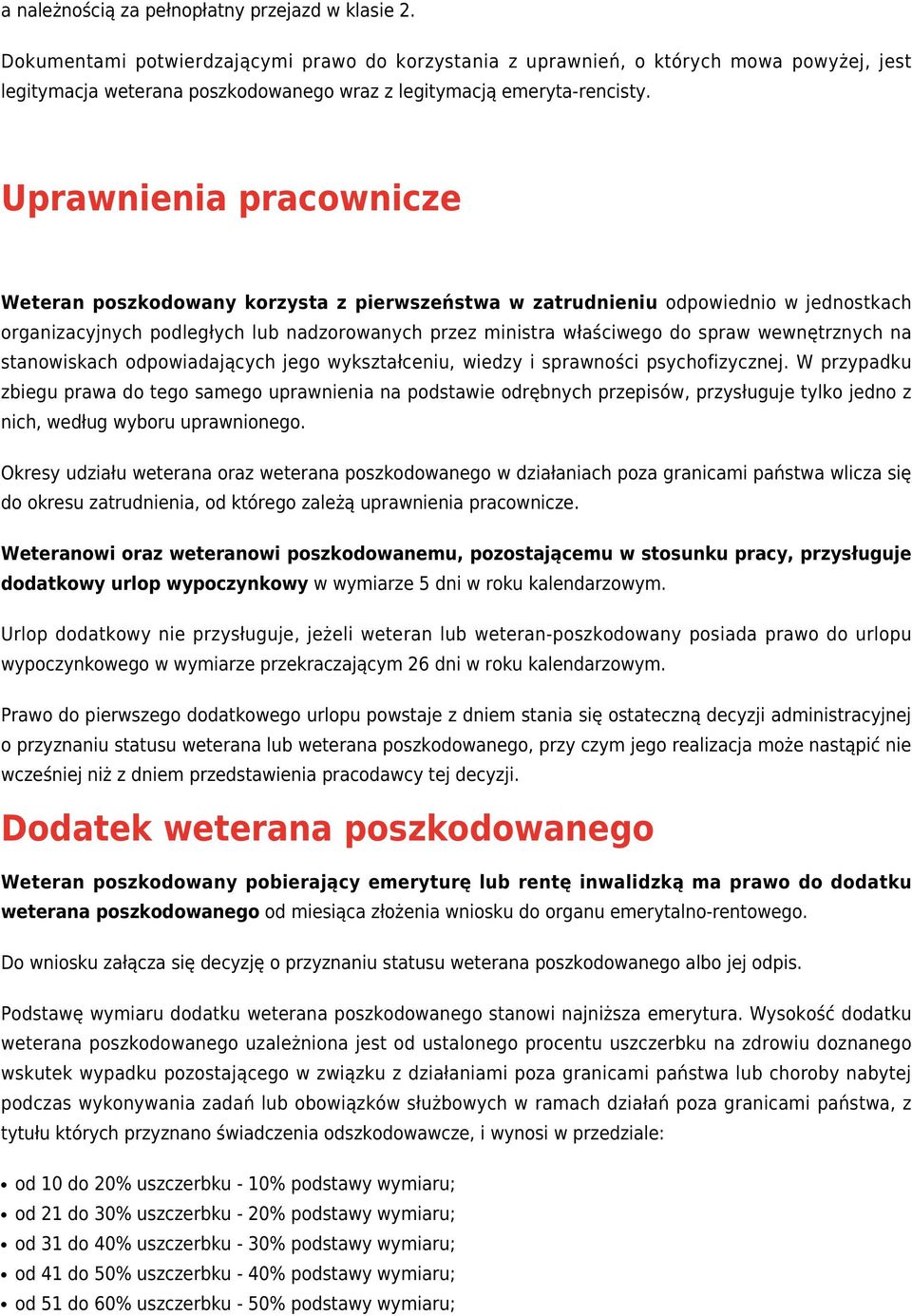 Uprawnienia pracownicze Weteran poszkodowany korzysta z pierwszeństwa w zatrudnieniu odpowiednio w jednostkach organizacyjnych podległych lub nadzorowanych przez ministra właściwego do spraw