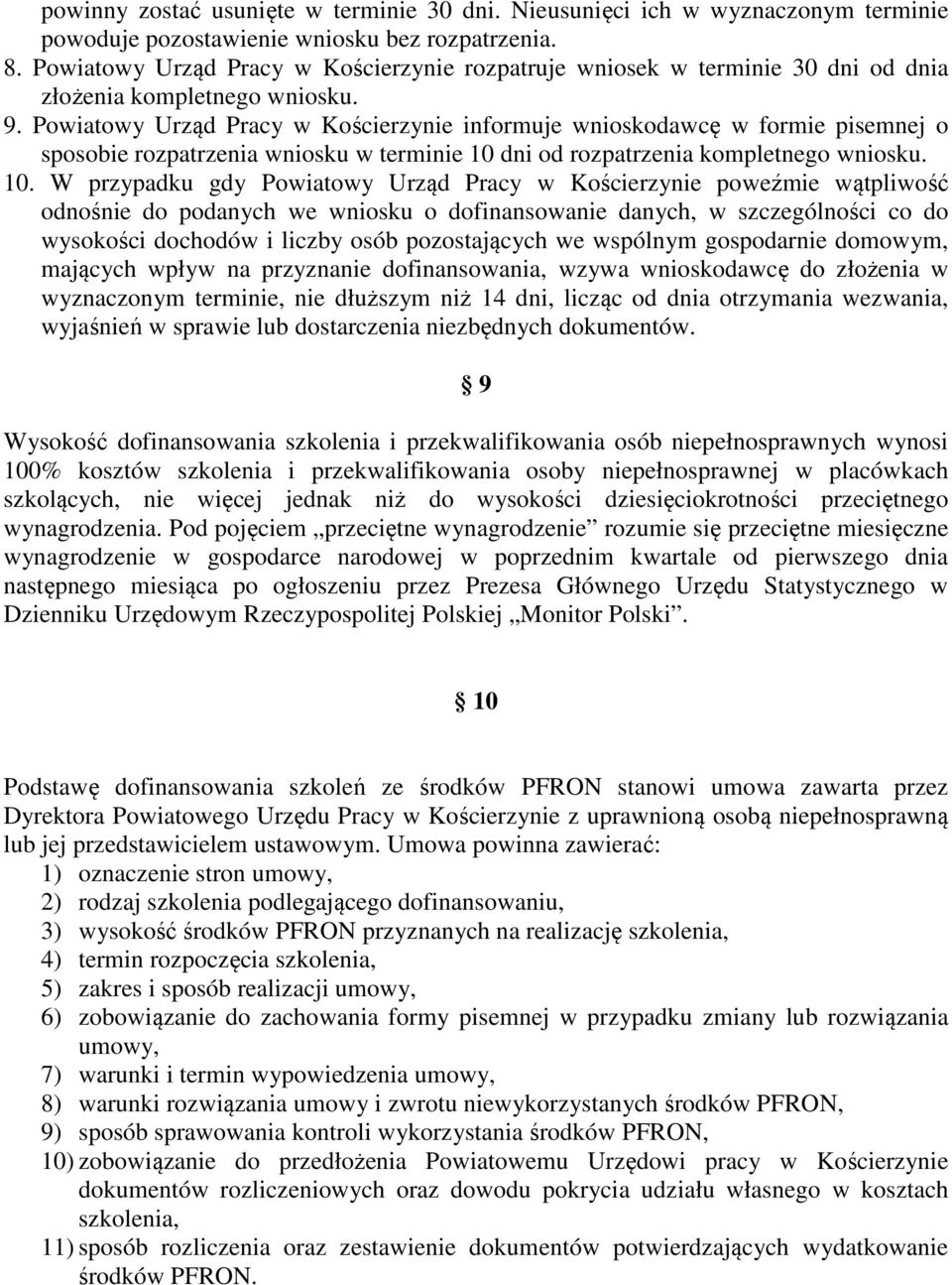 Powiatowy Urząd Pracy w Kościerzynie informuje wnioskodawcę w formie pisemnej o sposobie rozpatrzenia wniosku w terminie 10 