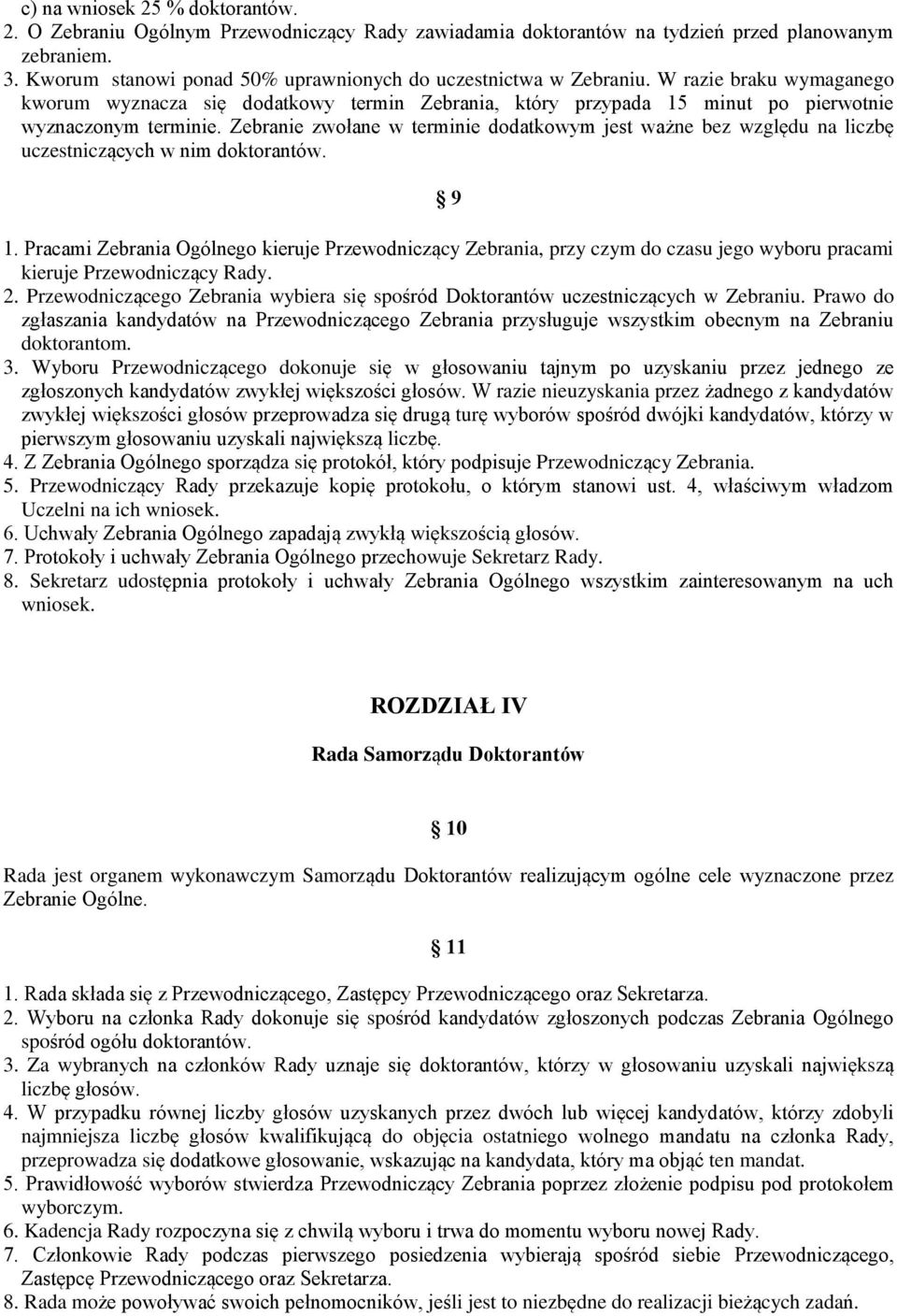 Zebranie zwołane w terminie dodatkowym jest ważne bez względu na liczbę uczestniczących w nim doktorantów. 9 1.