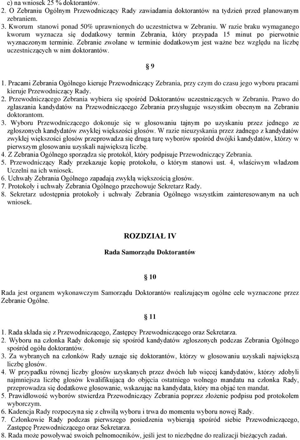 Zebranie zwołane w terminie dodatkowym jest ważne bez względu na liczbę uczestniczących w nim doktorantów. 9 1.