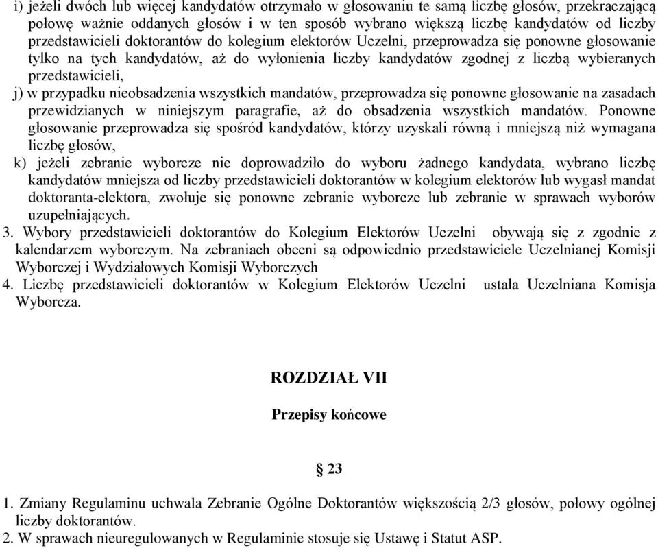 przedstawicieli, j) w przypadku nieobsadzenia wszystkich mandatów, przeprowadza się ponowne głosowanie na zasadach przewidzianych w niniejszym paragrafie, aż do obsadzenia wszystkich mandatów.