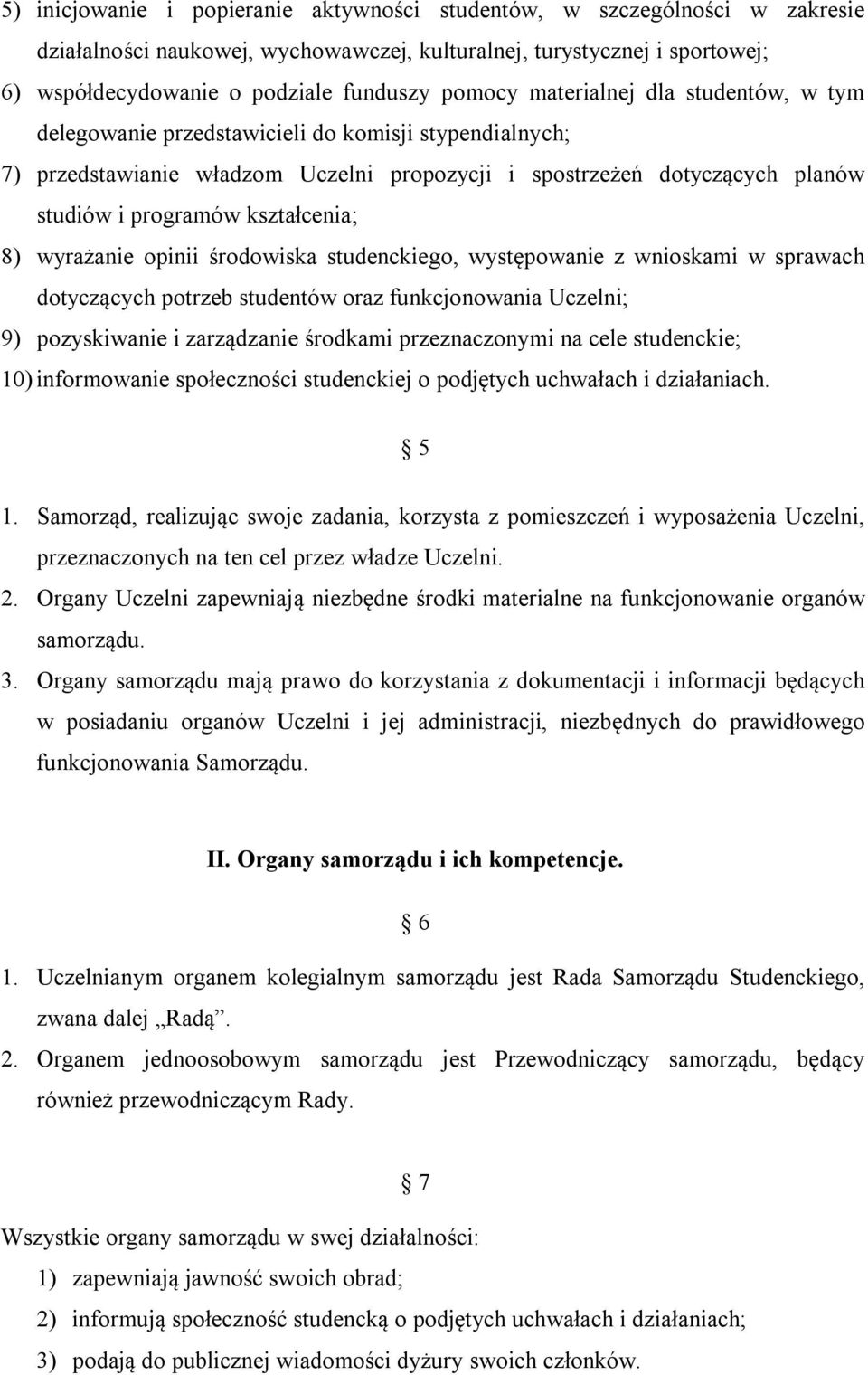 8) wyrażanie opinii środowiska studenckiego, występowanie z wnioskami w sprawach dotyczących potrzeb studentów oraz funkcjonowania Uczelni; 9) pozyskiwanie i zarządzanie środkami przeznaczonymi na