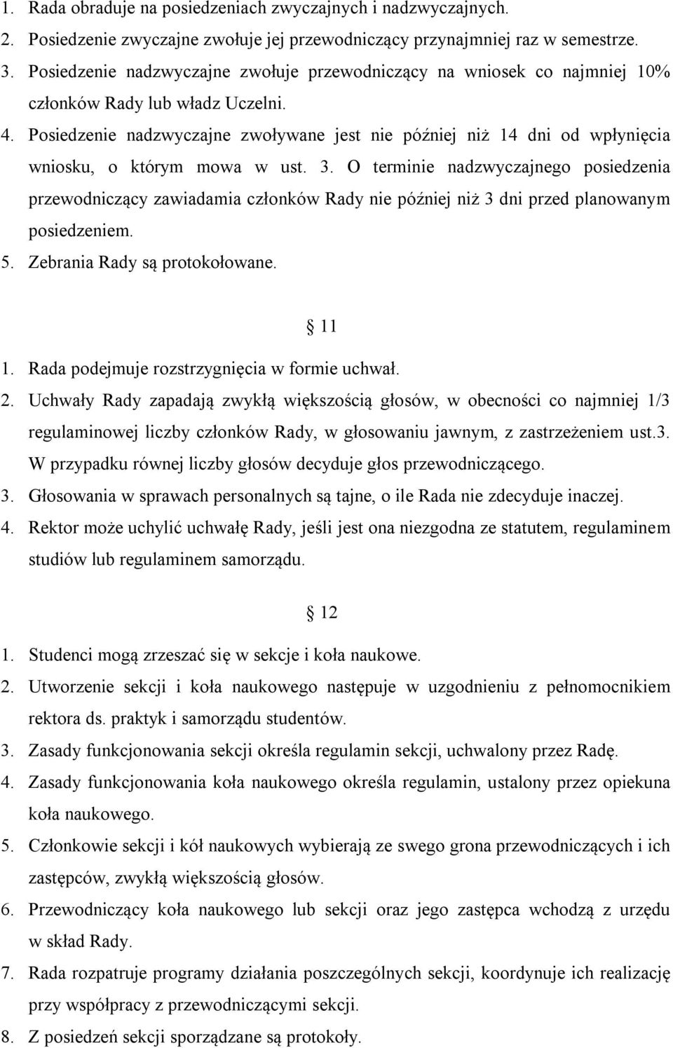 Posiedzenie nadzwyczajne zwoływane jest nie później niż 14 dni od wpłynięcia wniosku, o którym mowa w ust. 3.