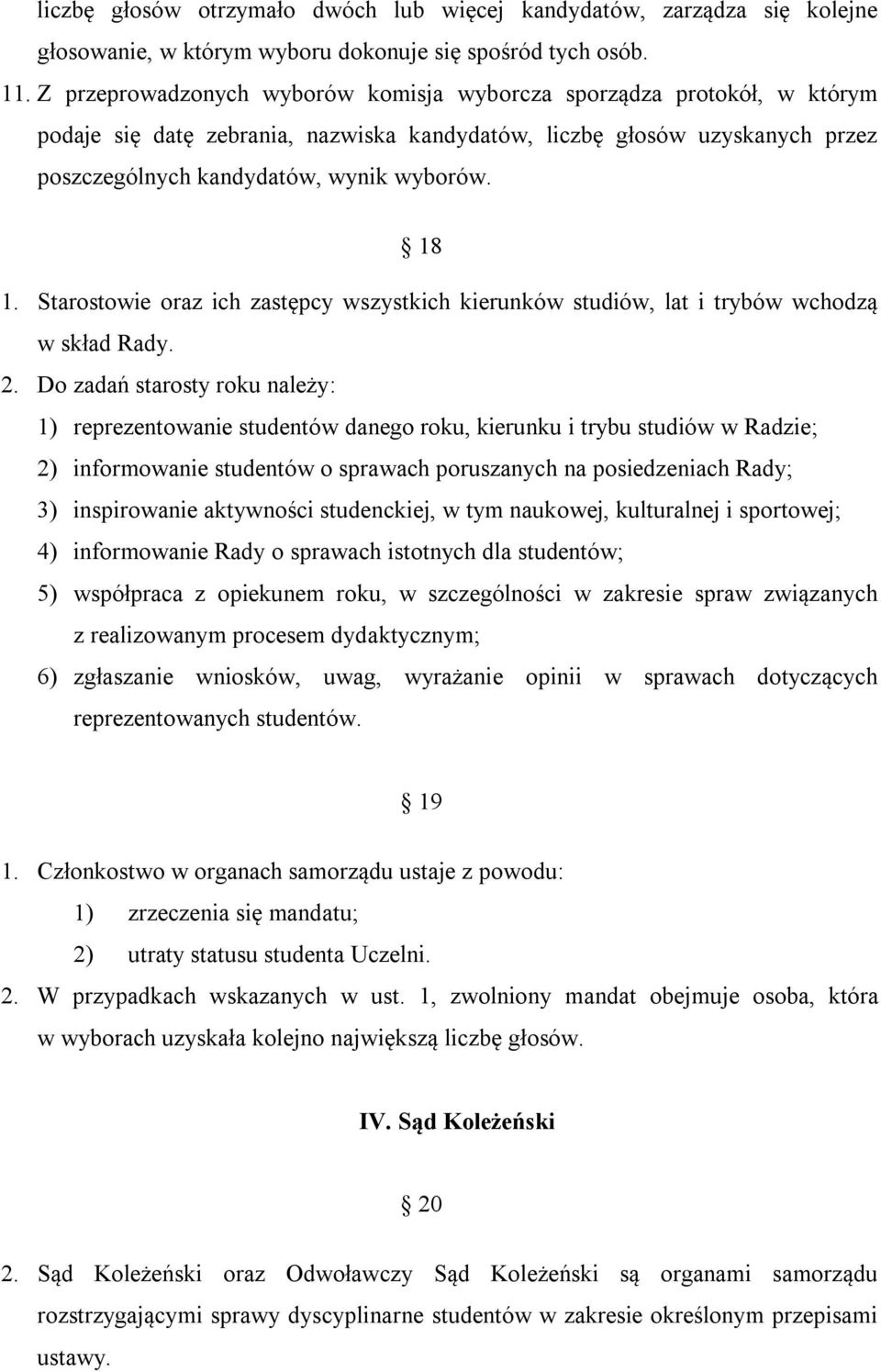 Starostowie oraz ich zastępcy wszystkich kierunków studiów, lat i trybów wchodzą w skład Rady. 2.