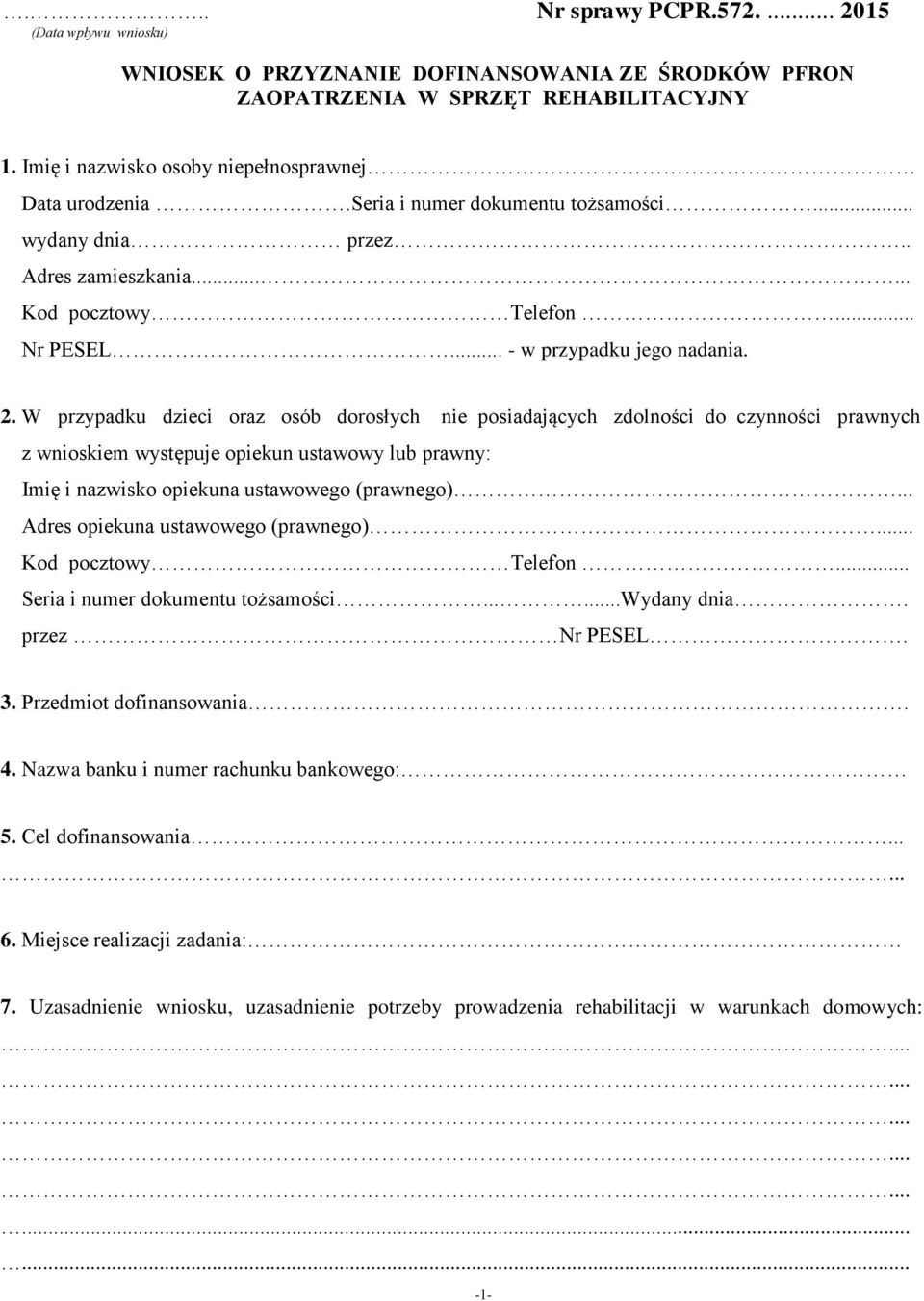 2. W przypadku dzieci oraz osób dorosłych nie posiadających zdolności do czynności prawnych z wnioskiem występuje opiekun ustawowy lub prawny: Imię i nazwisko opiekuna ustawowego (prawnego).