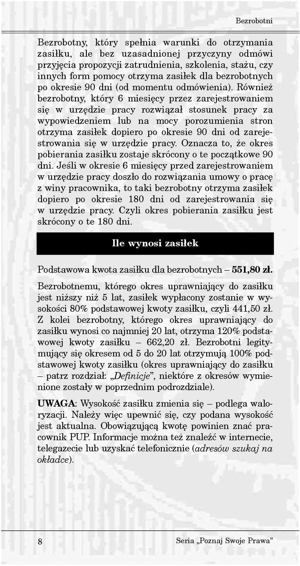 Równie bezrobotny, który 6 miesiêcy przez zarejestrowaniem siê w urzêdzie pracy rozwi¹za³ stosunek pracy za wypowiedzeniem lub na mocy porozumienia stron otrzyma zasi³ek dopiero po okresie 90 dni od