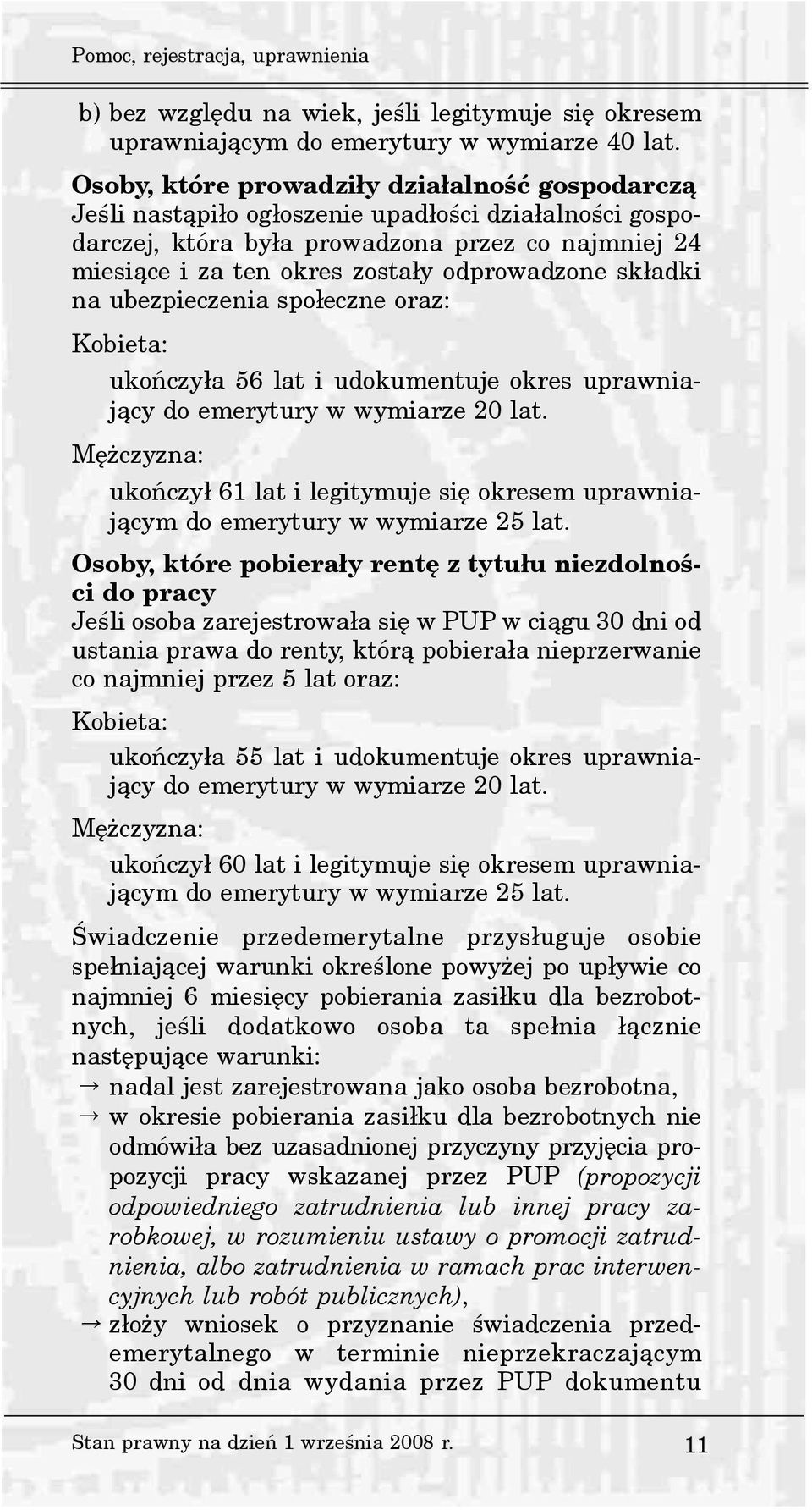 sk³adki na ubezpieczenia spo³eczne oraz: Kobieta: ukoñczy³a 56 lat i udokumentuje okres uprawniaj¹cy do emerytury w wymiarze 20 lat.