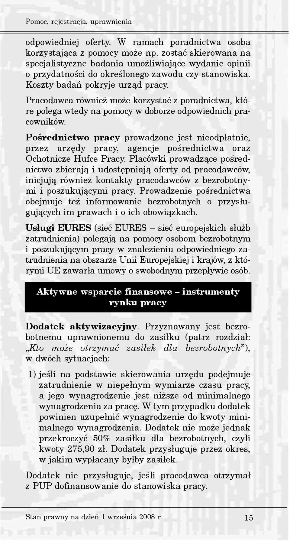 Pracodawca równie mo e korzystaæ z poradnictwa, które polega wtedy na pomocy w doborze odpowiednich pracowników.
