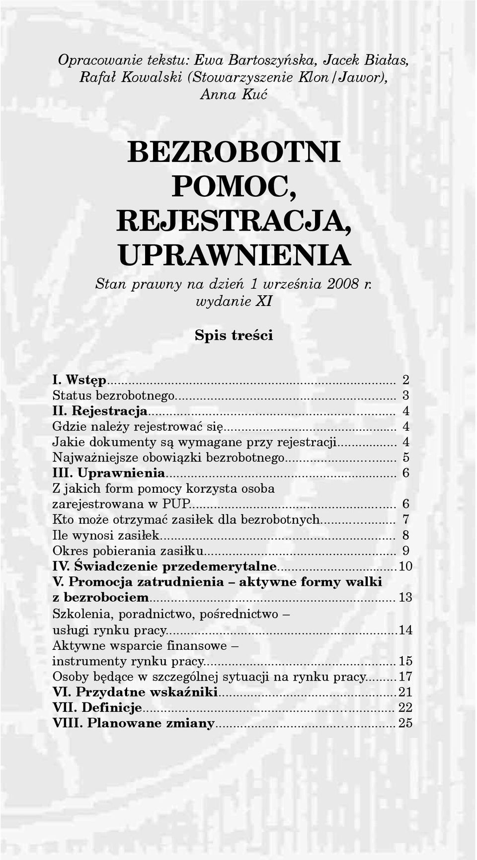 .. 6 Z jakich form pomocy korzysta osoba zarejestrowana w PUP... 6 Kto mo e otrzymaæ zasi³ek dla bezrobotnych... 7 Ile wynosi zasi³ek... 8 Okres pobierania zasi³ku... 9 IV.