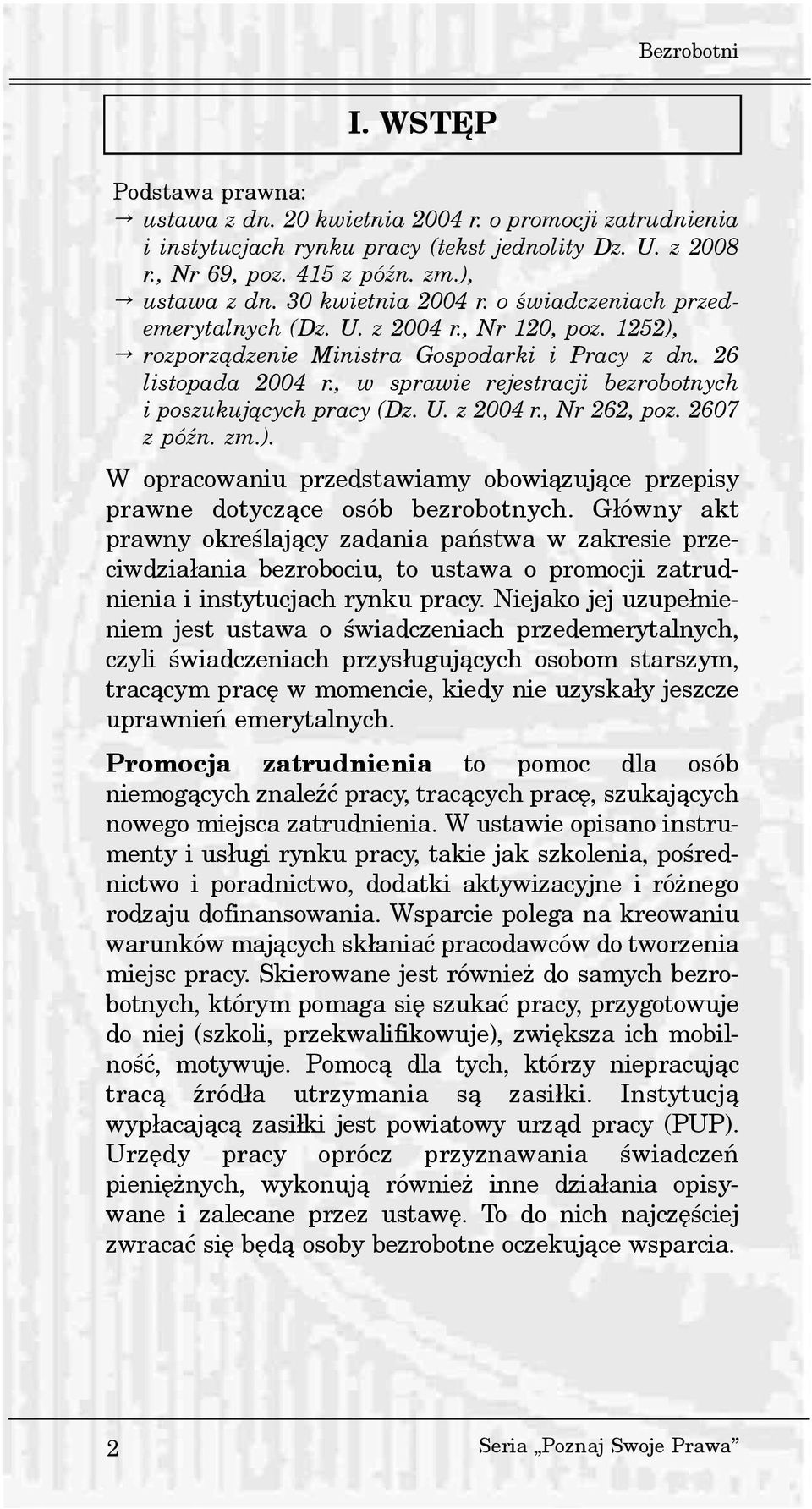 , w sprawie rejestracji bezrobotnych i poszukuj¹cych pracy (Dz. U. z 2004 r., Nr 262, poz. 2607 z póÿn. zm.). W opracowaniu przedstawiamy obowi¹zuj¹ce przepisy prawne dotycz¹ce osób bezrobotnych.