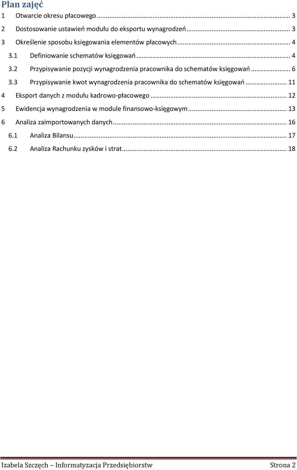 .. 6 3.3 Przypisywanie kwot wynagrodzenia pracownika do schematów księgowań... 11 4 Eksport danych z modułu kadrowo-płacowego.