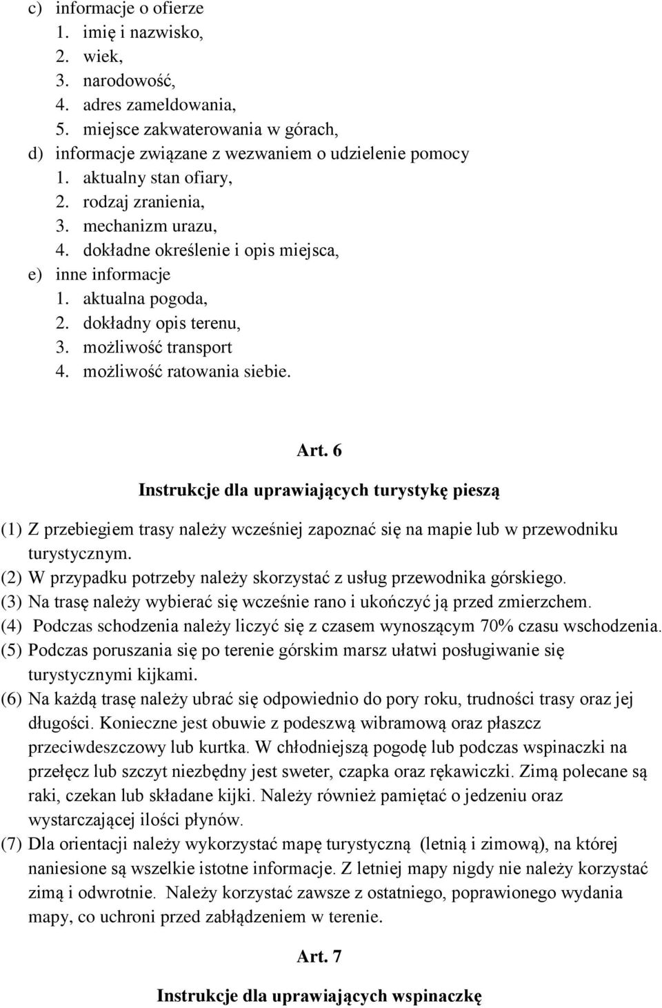 możliwość ratowania siebie. Art. 6 Instrukcje dla uprawiających turystykę pieszą (1) Z przebiegiem trasy należy wcześniej zapoznać się na mapie lub w przewodniku turystycznym.