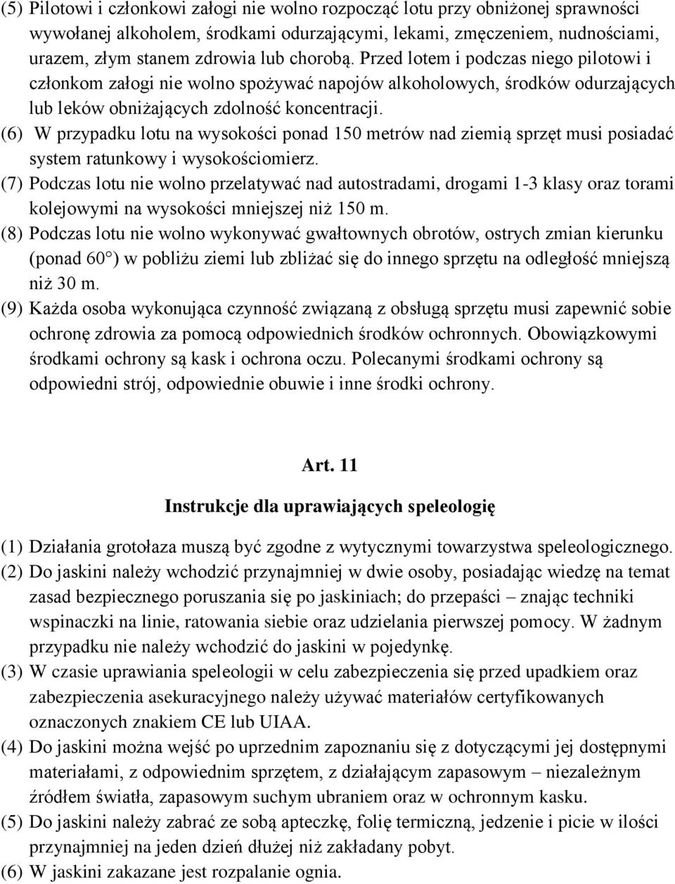 (6) W przypadku lotu na wysokości ponad 150 metrów nad ziemią sprzęt musi posiadać system ratunkowy i wysokościomierz.